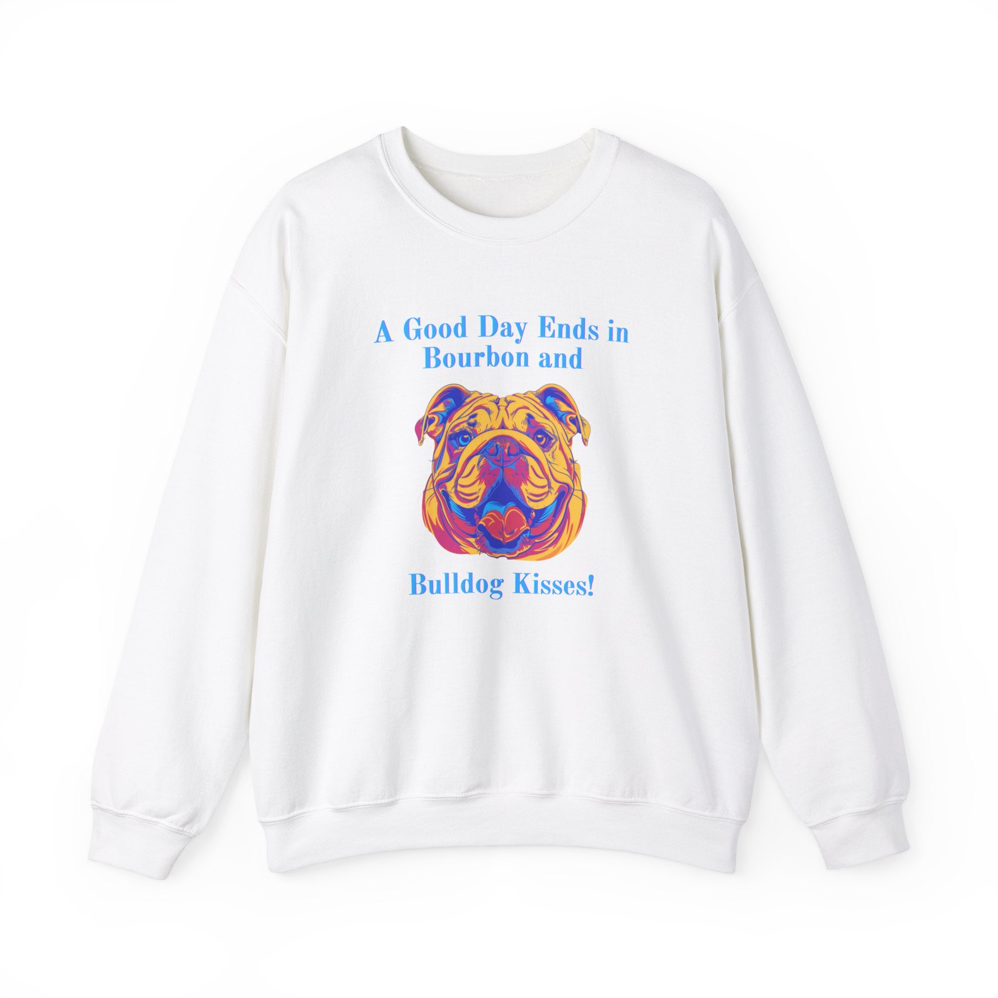 A Good Day Ends in Bourbon and Bulldog Kisses! Bulldog Crew Neck Sweatshirt (English)