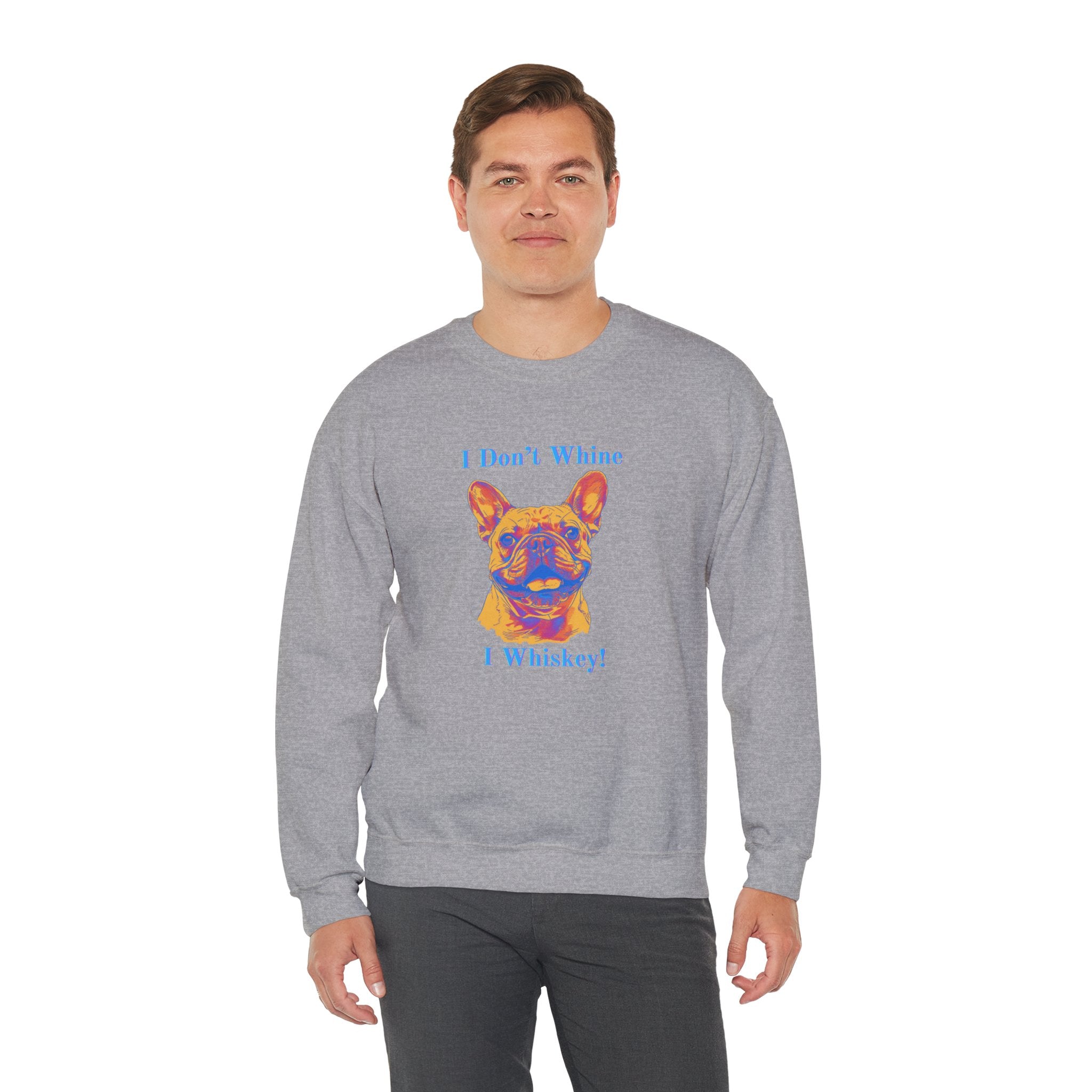 "I Don't Whine, I Whiskey!" Bulldog Crew Neck Sweatshirt (French)