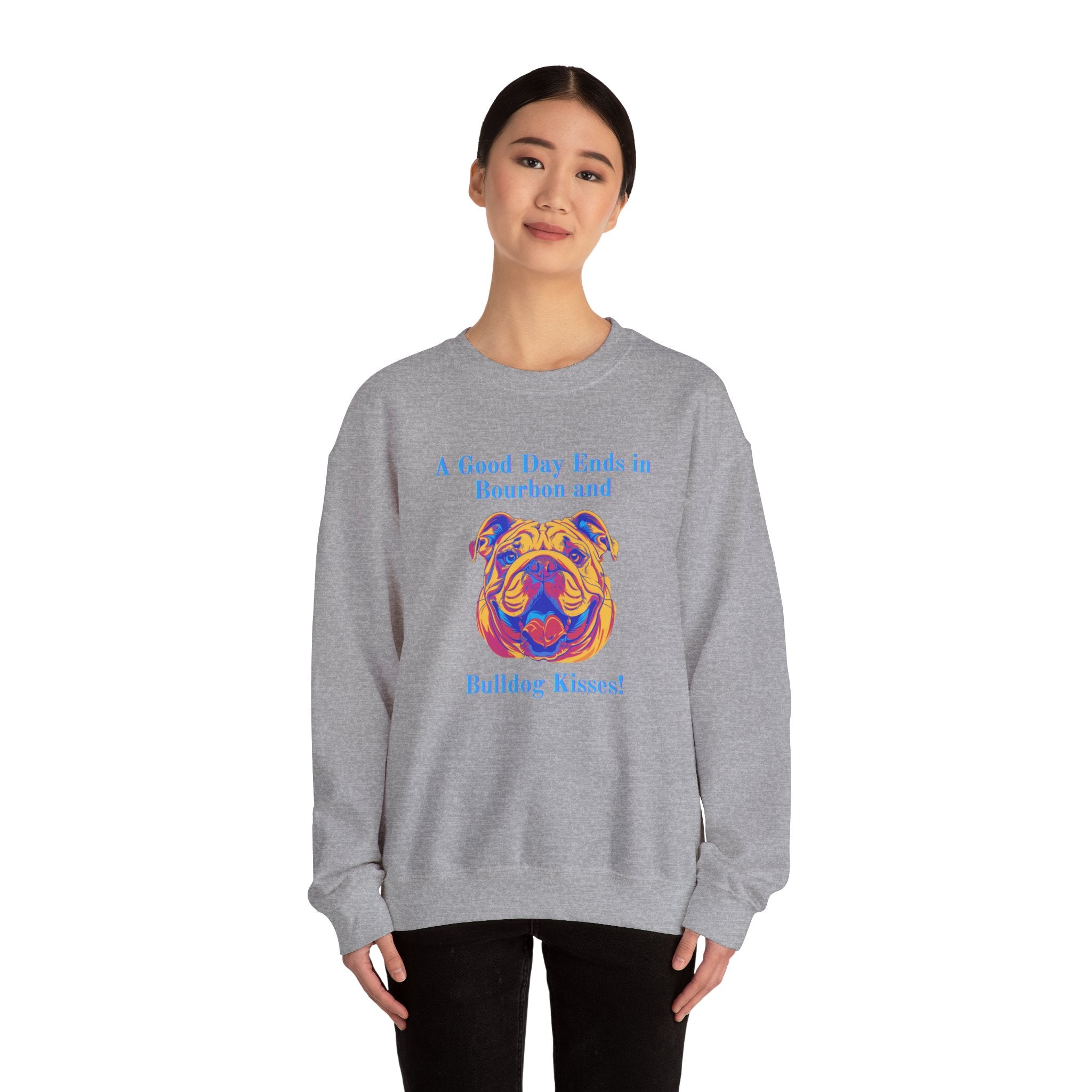 A Good Day Ends in Bourbon and Bulldog Kisses! Bulldog Crew Neck Sweatshirt (English)