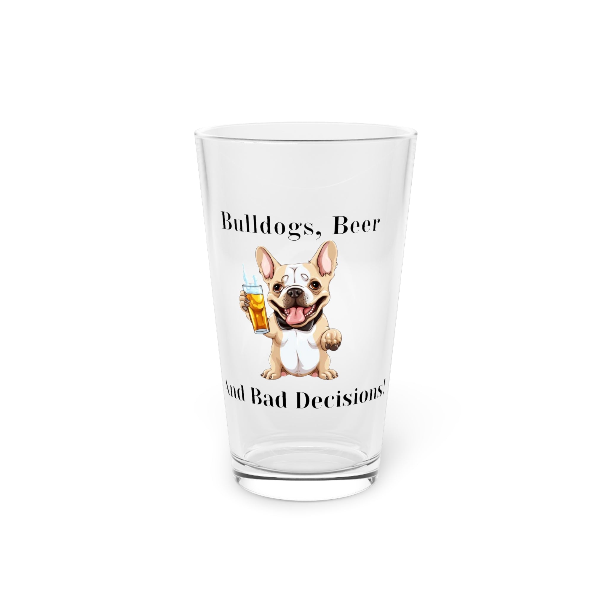 Bulldogs, Beer, and Bad Decisions!" - The Ultimate Pint Glass by Tipsy Bully (French/Brown)