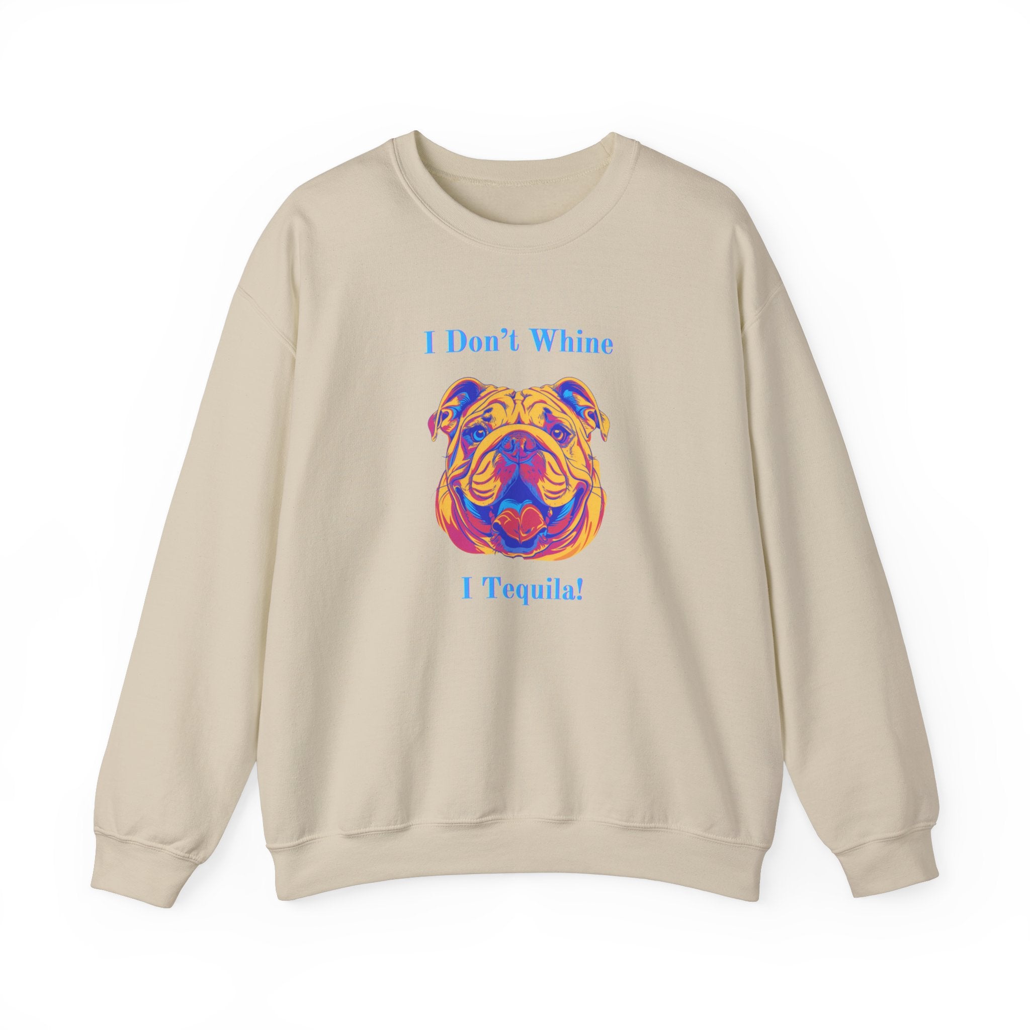 "I Don't Whine, I Tequila!" Bulldog Crew Neck Sweatshirt (English)
