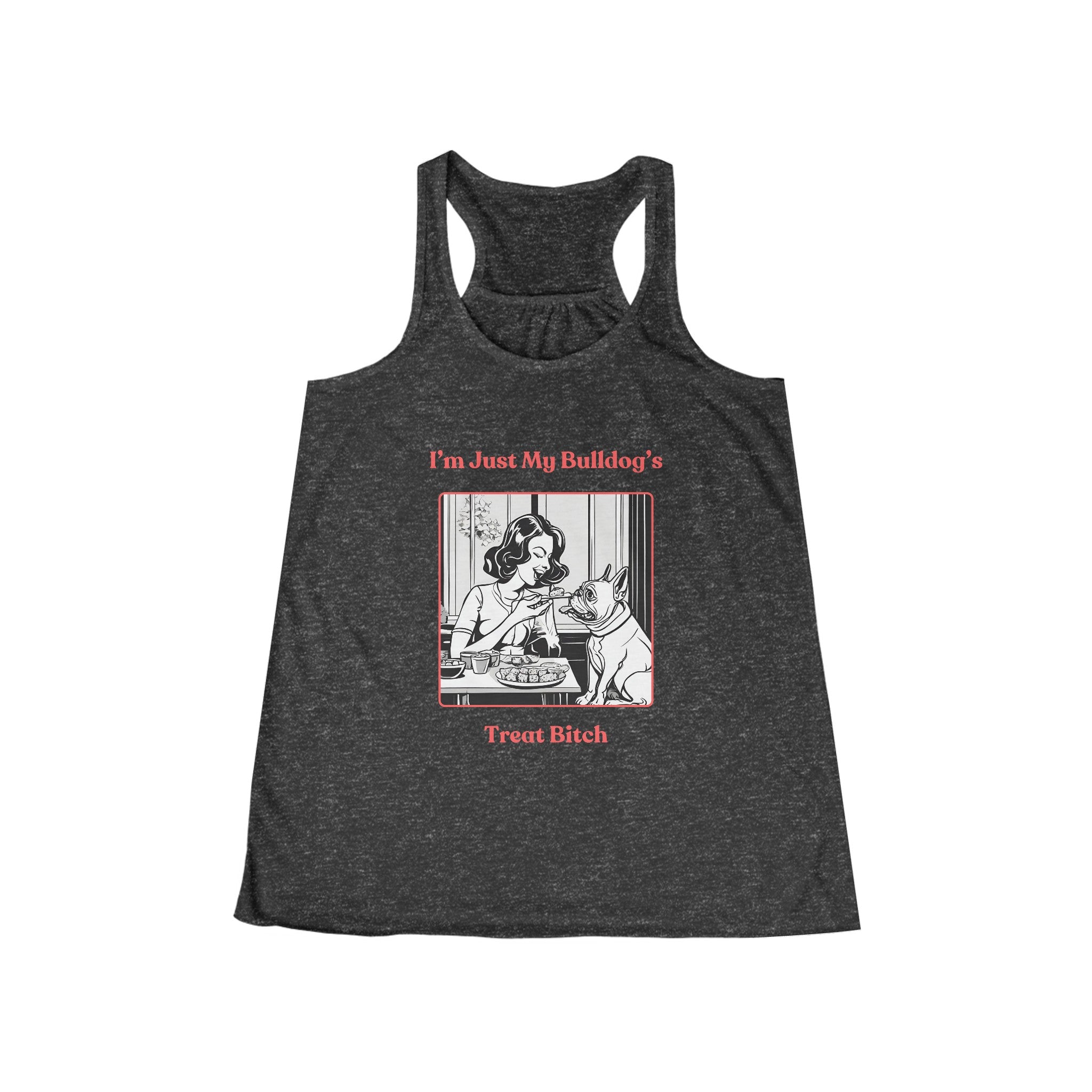"Just My Bulldog's Treat Bitch" Flowy Racerback Tank (Pink/French)