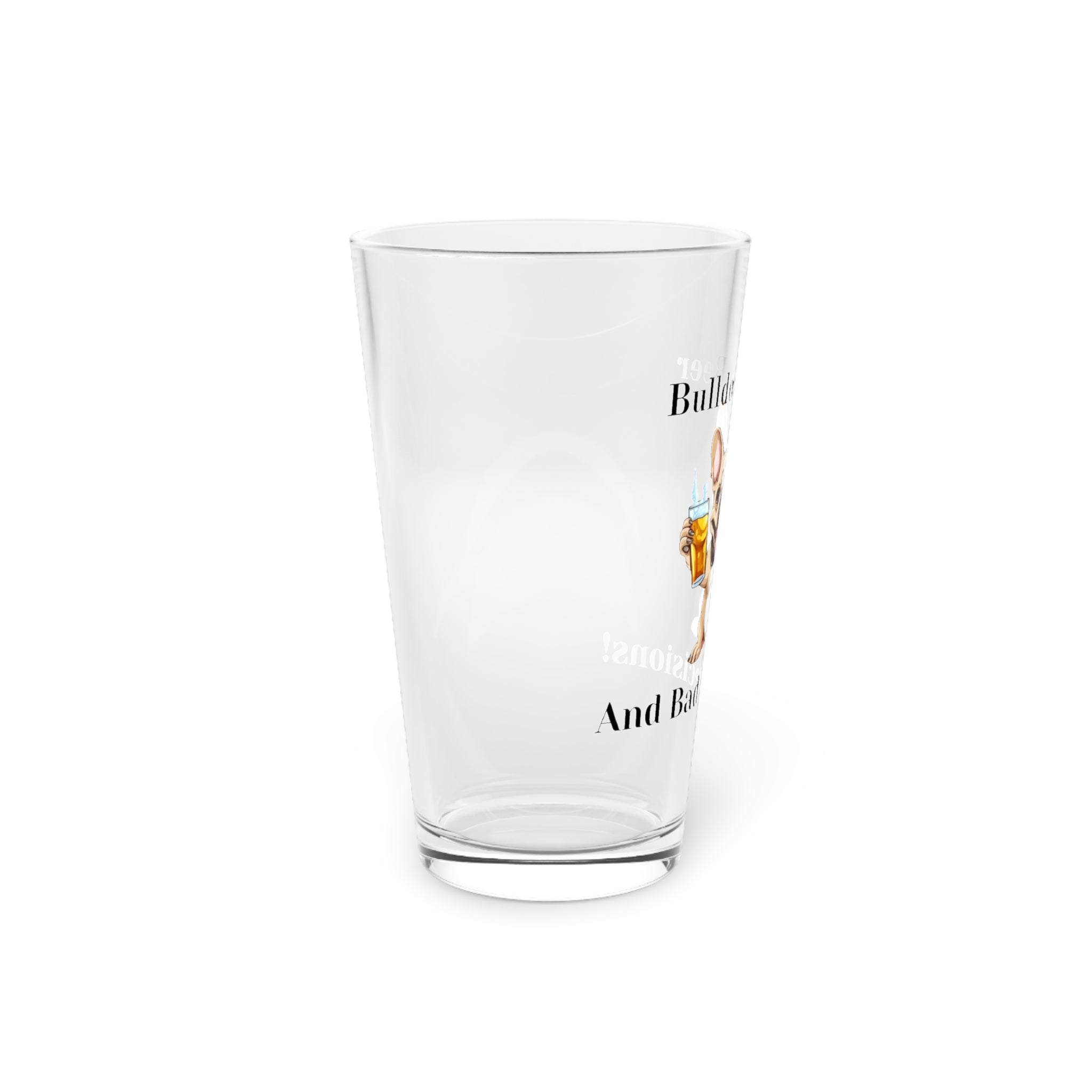 Bulldogs, Beer, and Bad Decisions!" - The Ultimate Pint Glass by Tipsy Bully (French/Brown)