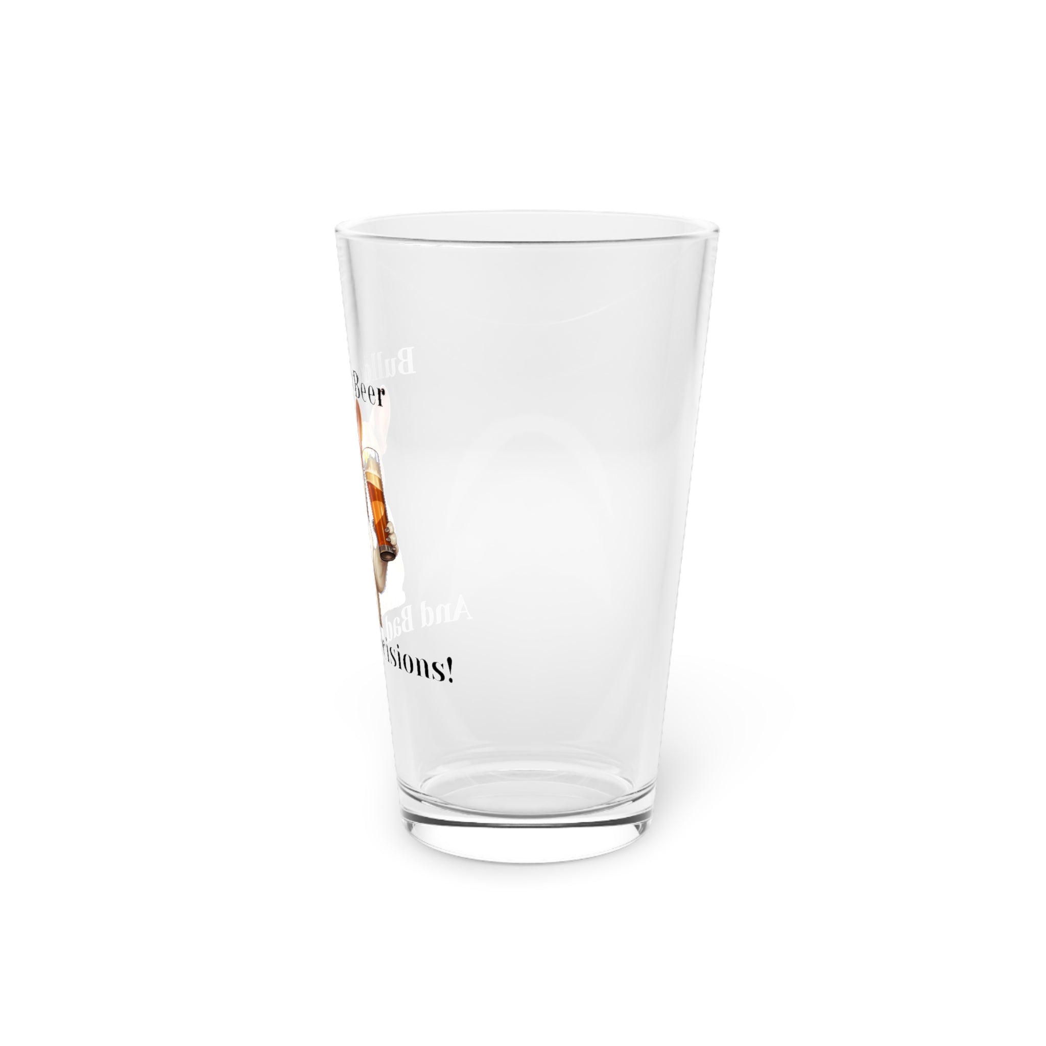 Bulldogs, Beer, and Bad Decisions!" - The Ultimate Pint Glass by Tipsy Bully (French/white)