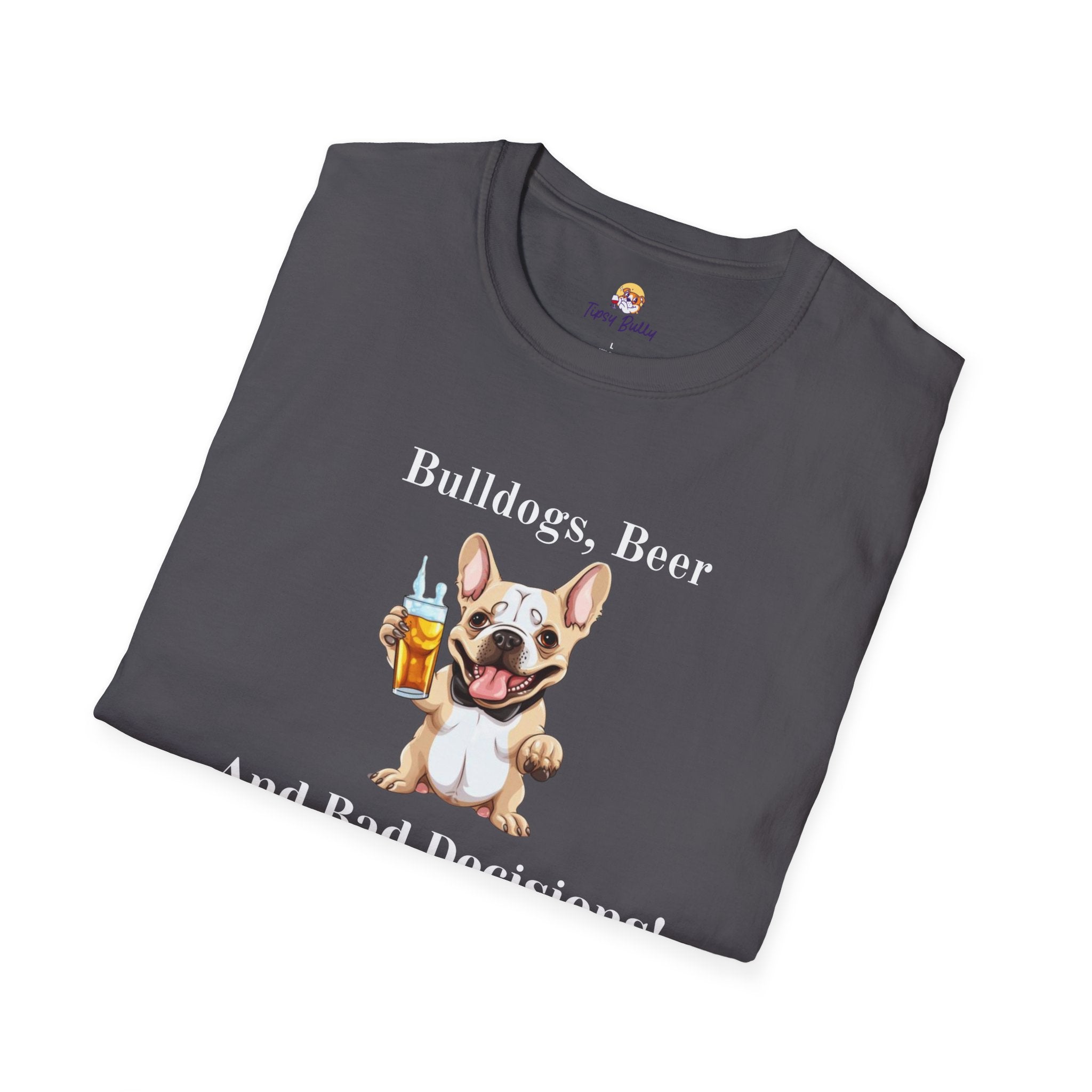 Bulldogs, Beer, and Bad Decisions" Unisex T-Shirt by Tipsy Bully (French/White)