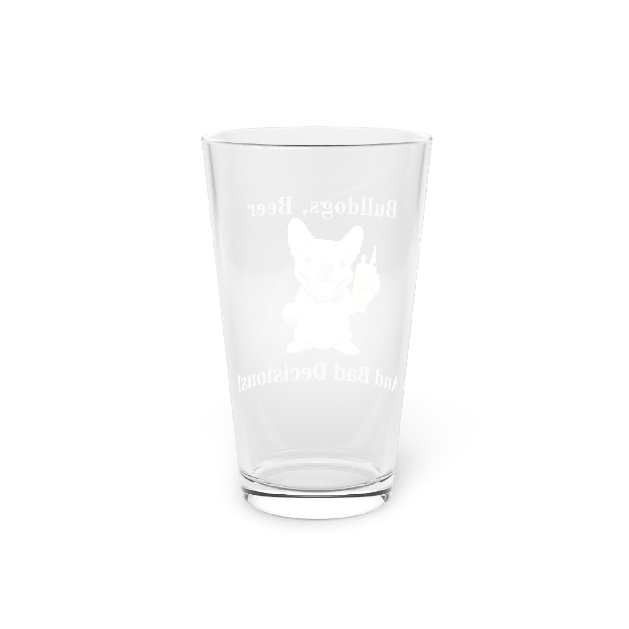 Bulldogs, Beer, and Bad Decisions!" - The Ultimate Pint Glass by Tipsy Bully (French/Brown)