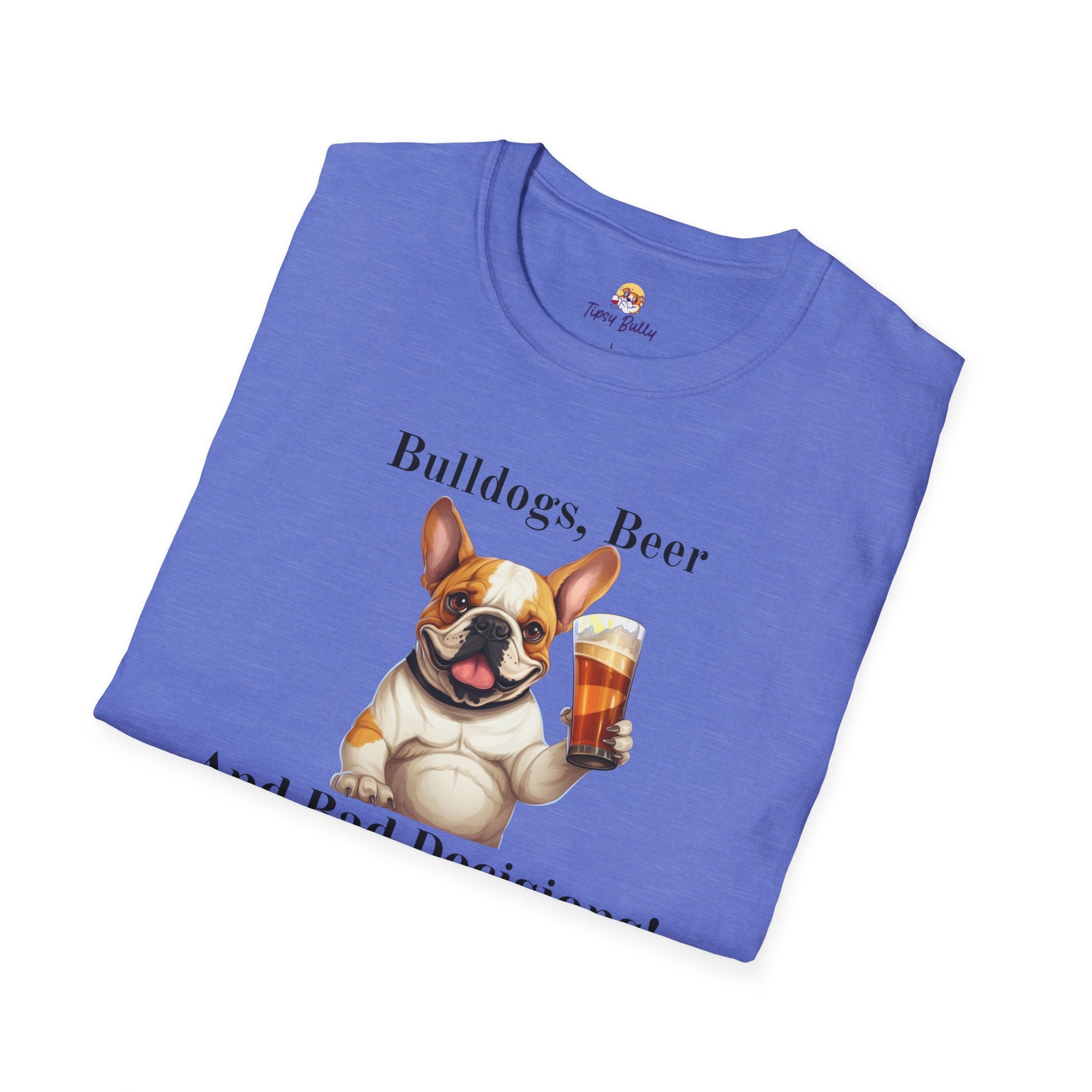 Bulldogs, Beer, and Bad Decisions" Unisex T-Shirt by Tipsy Bully (French/Brown)