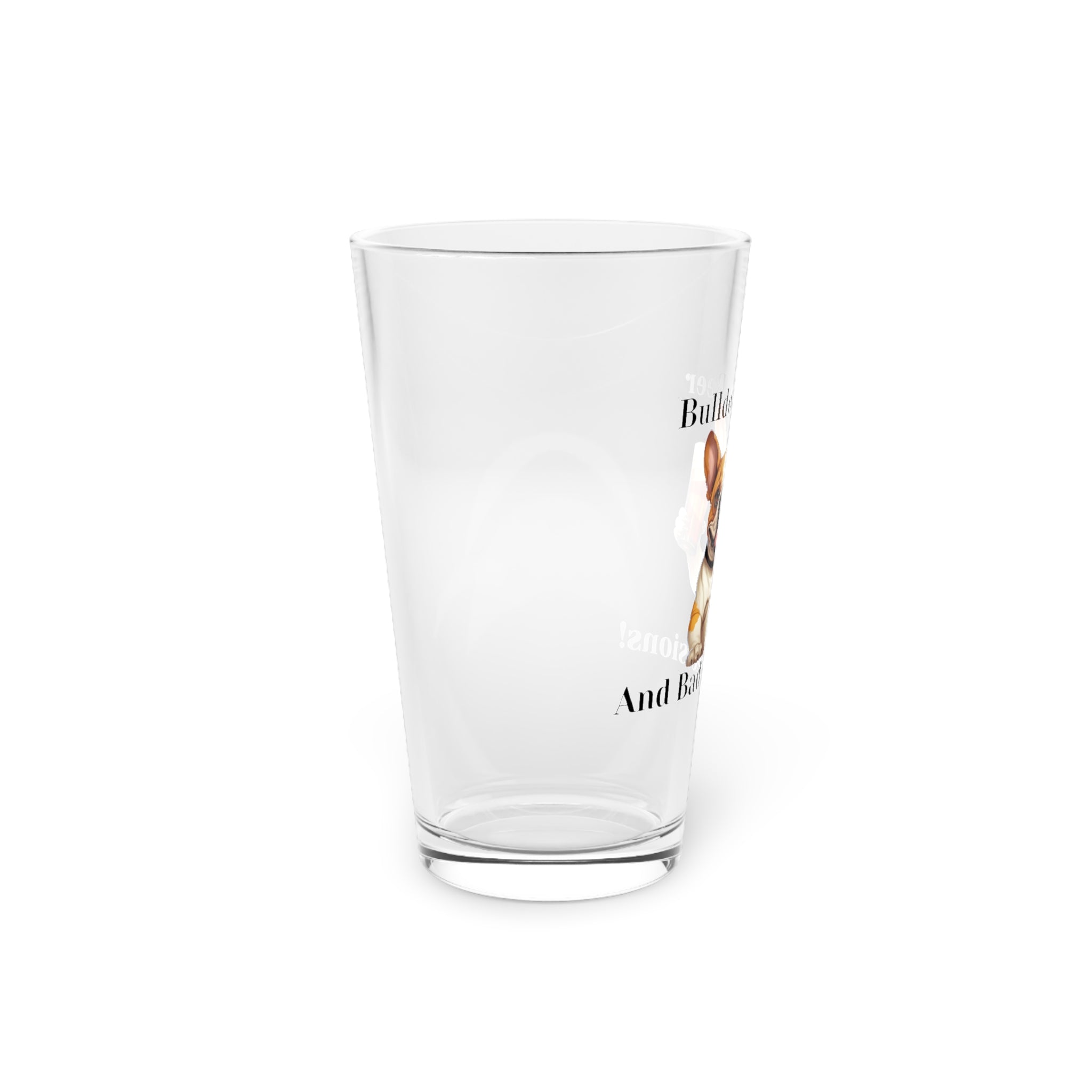 Bulldogs, Beer, and Bad Decisions!" - The Ultimate Pint Glass by Tipsy Bully (French/white)