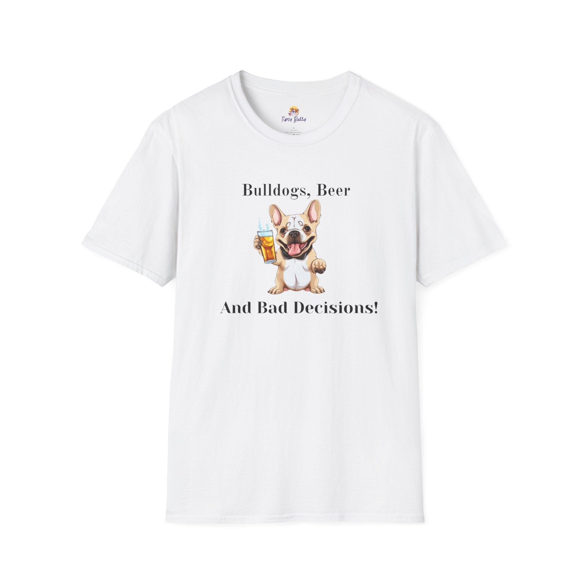 Bulldogs, Beer, and Bad Decisions" Unisex T-Shirt by Tipsy Bully (French/White)