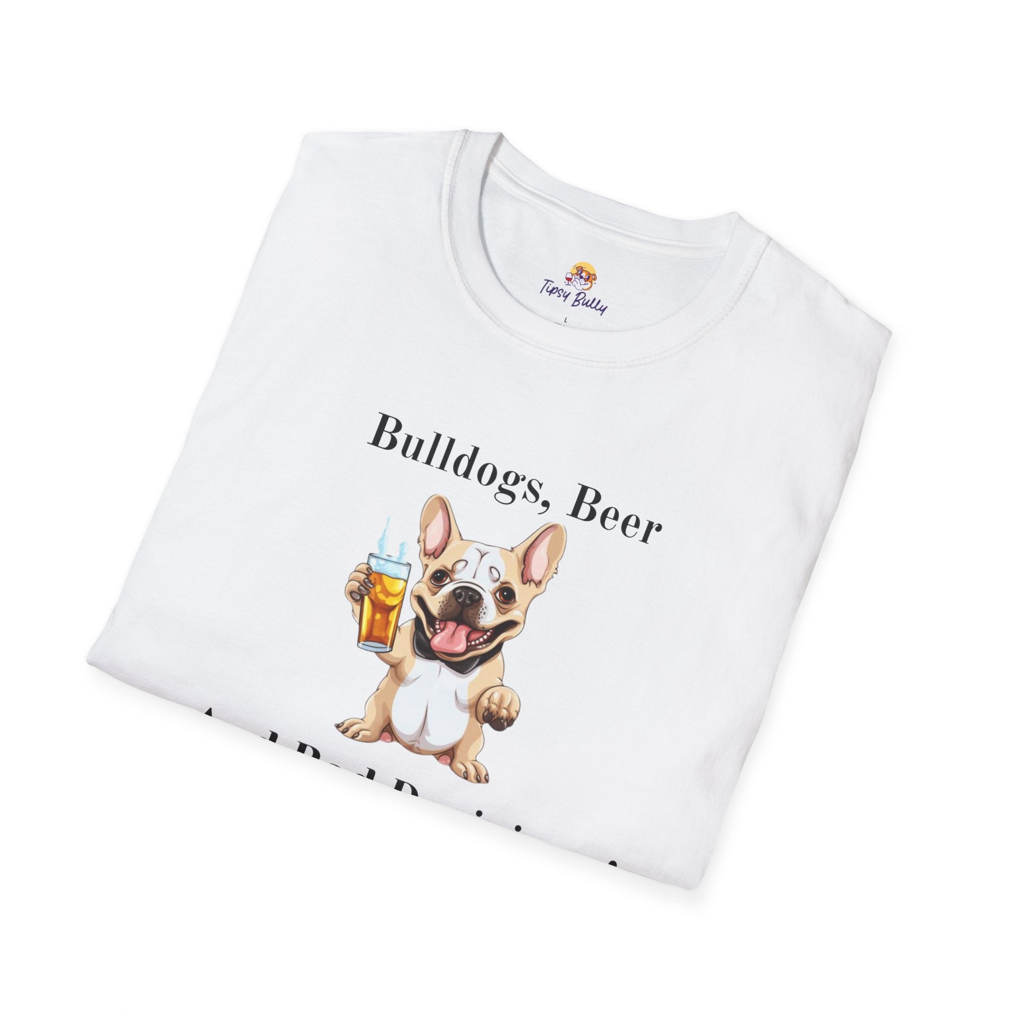 Bulldogs, Beer, and Bad Decisions" Unisex T-Shirt by Tipsy Bully (French/White)