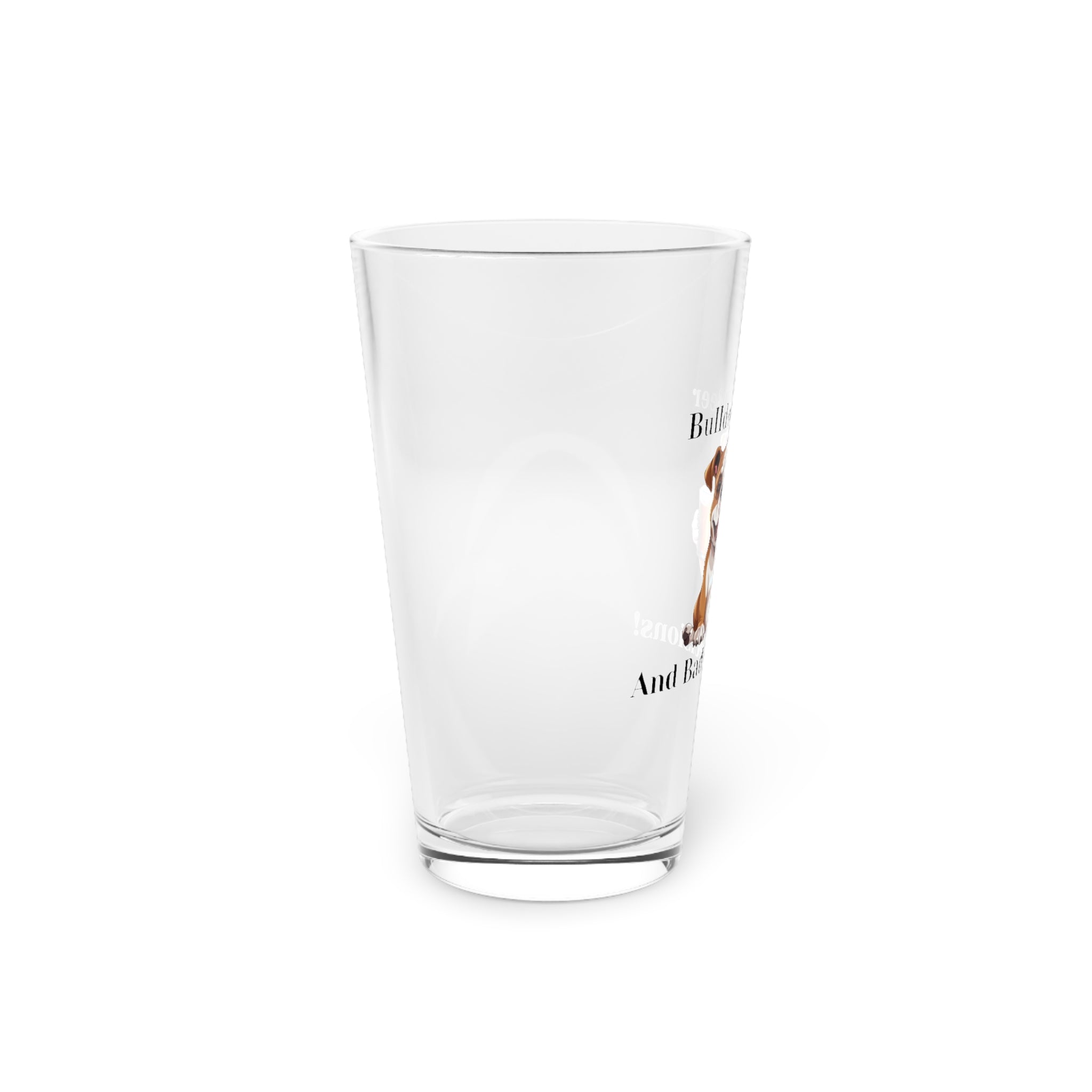 Bulldogs, Beer, and Bad Decisions!" - The Ultimate Pint Glass by Tipsy Bully (American/white)