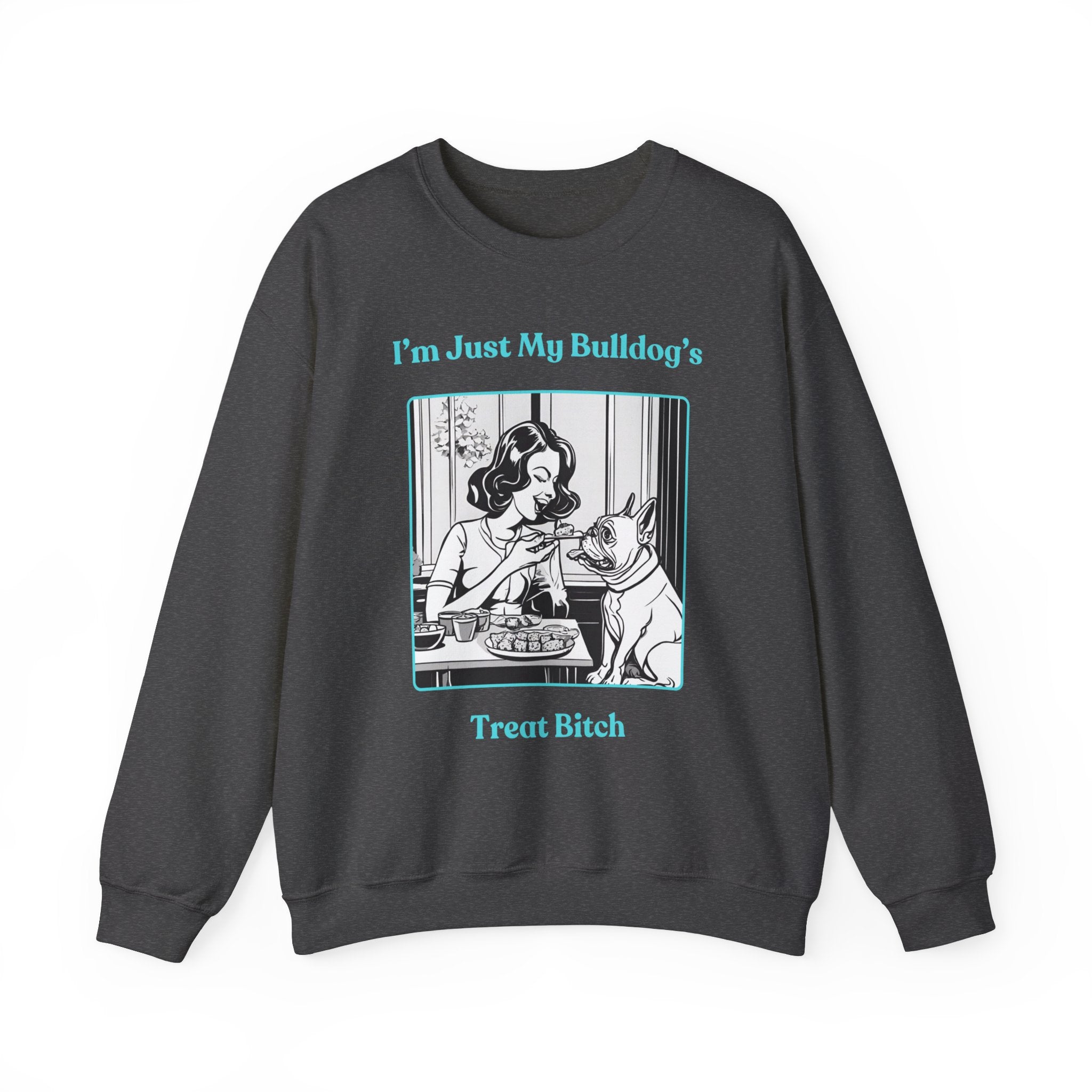 Just My Bulldog's Treat Bitch Crew Neck Sweatshirt (French/Turq)