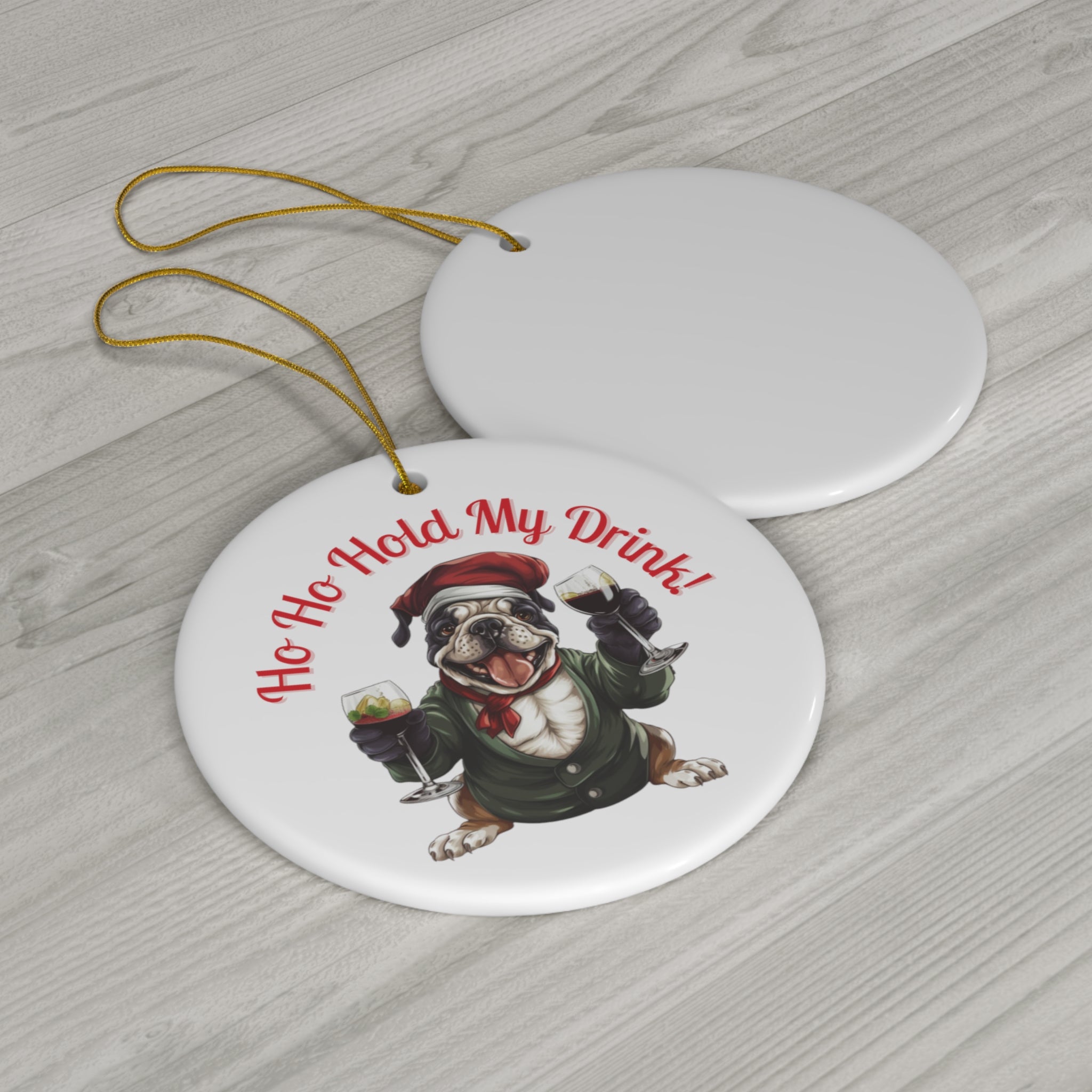 "Ho Ho Hold My Drink!" Christmas Ornament - English Bulldog