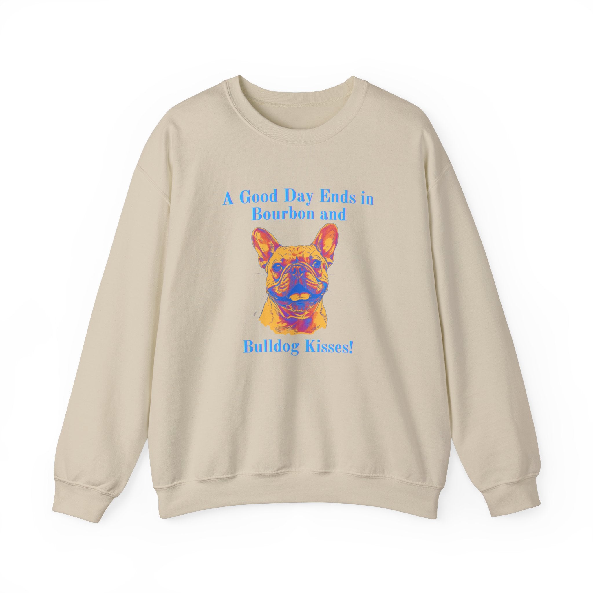A Good Day Ends in Bourbon and Bulldog Kisses! Bulldog Crew Neck Sweatshirt (French)