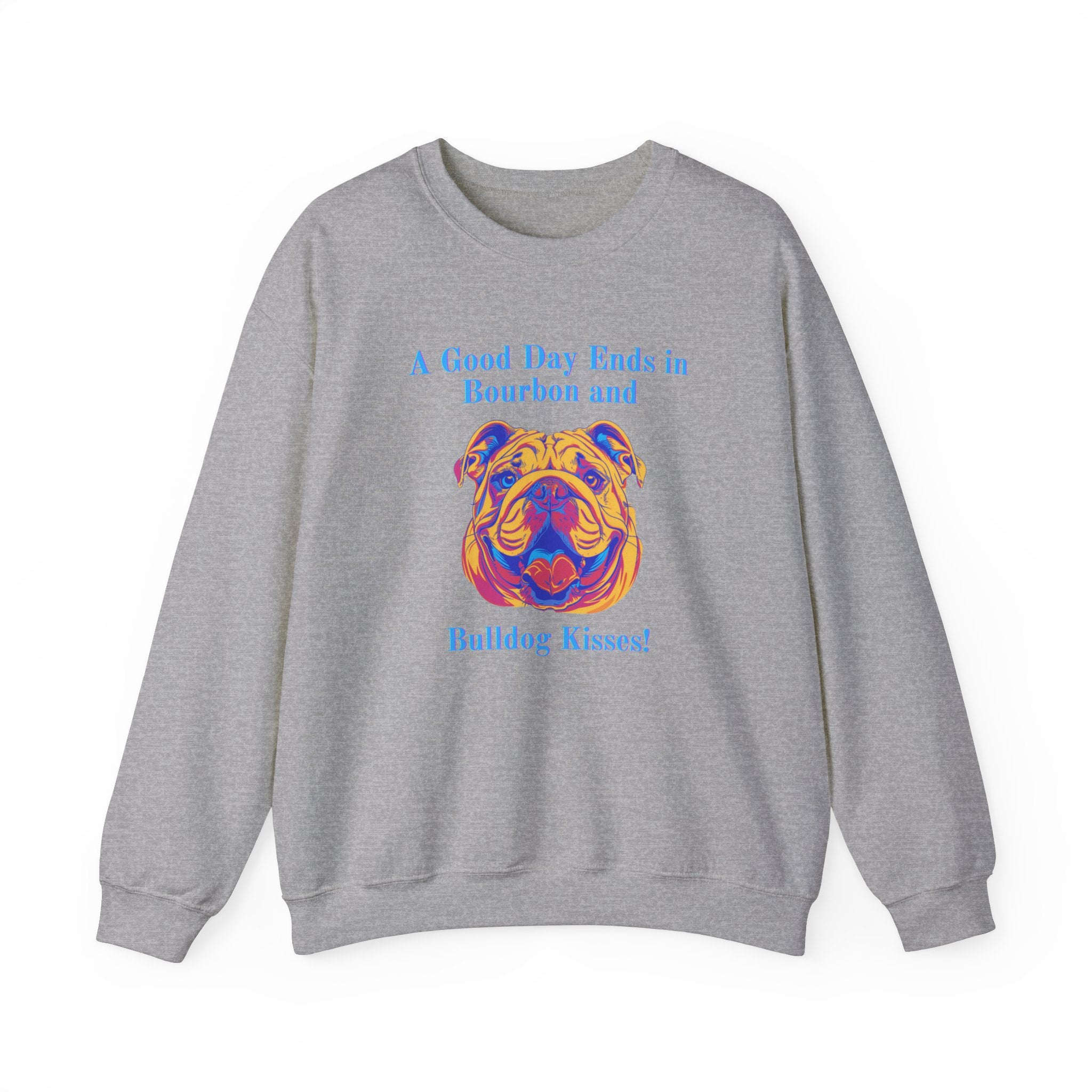 A Good Day Ends in Bourbon and Bulldog Kisses! Bulldog Crew Neck Sweatshirt (English)