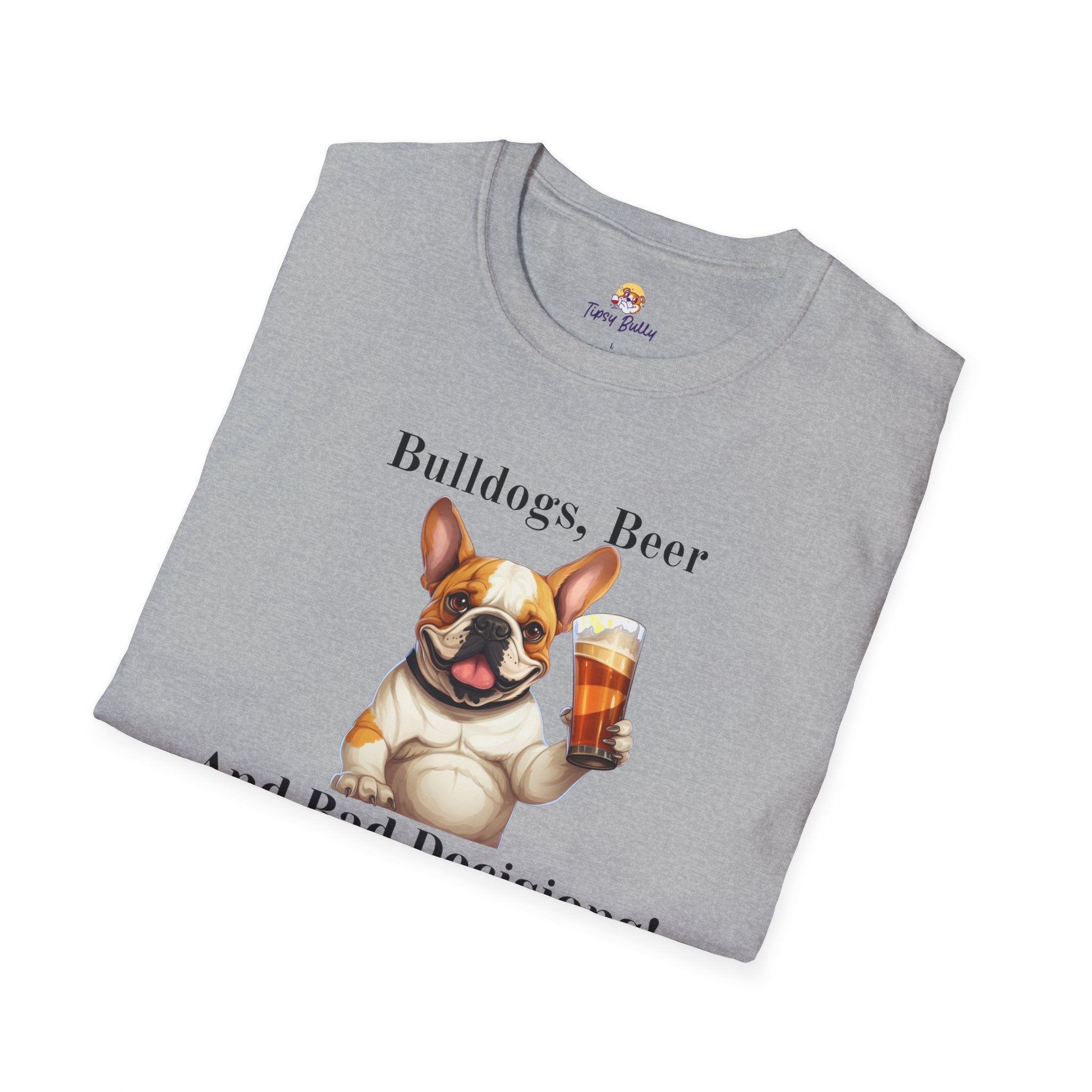 Bulldogs, Beer, and Bad Decisions" Unisex T-Shirt by Tipsy Bully (French/Brown)