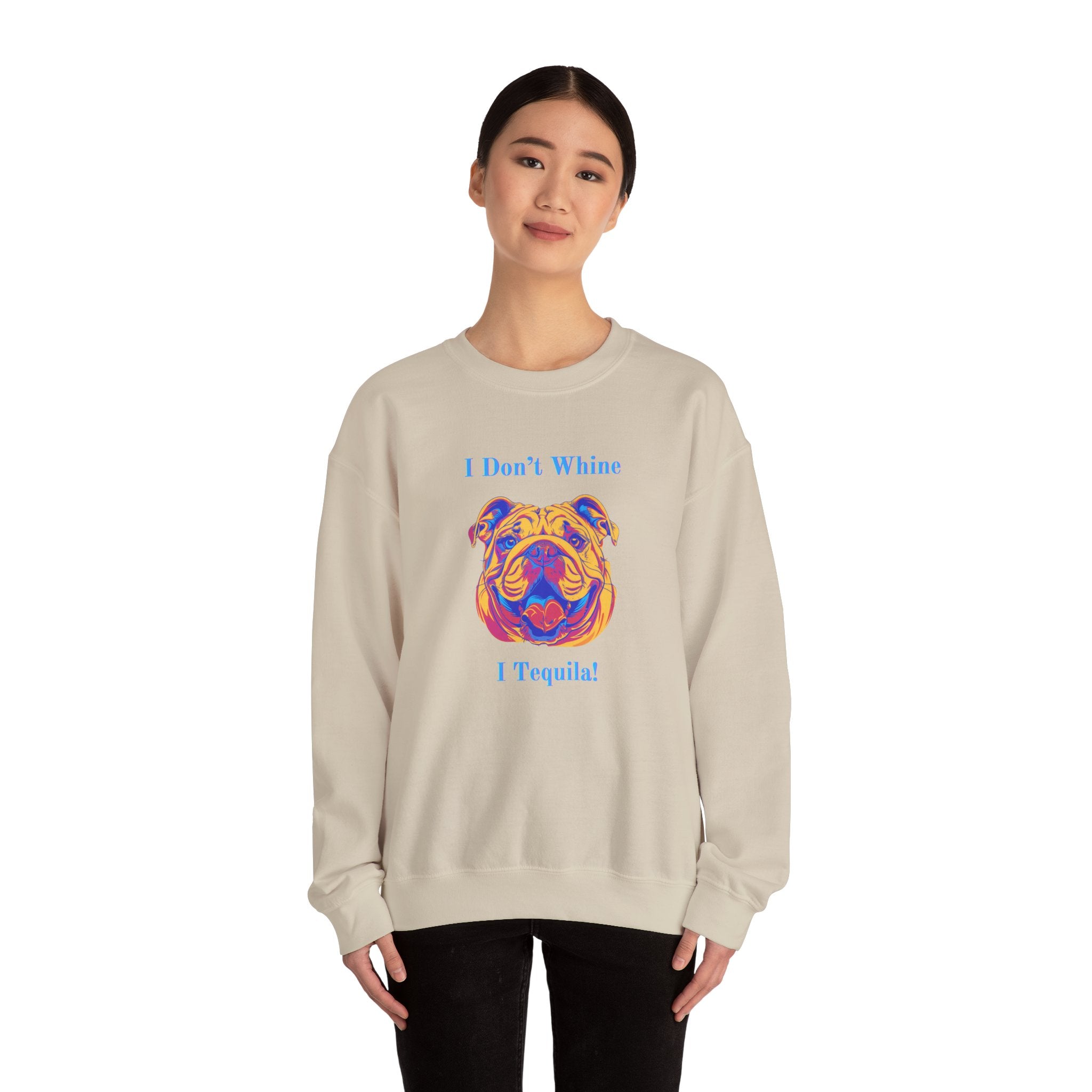"I Don't Whine, I Tequila!" Bulldog Crew Neck Sweatshirt (English)