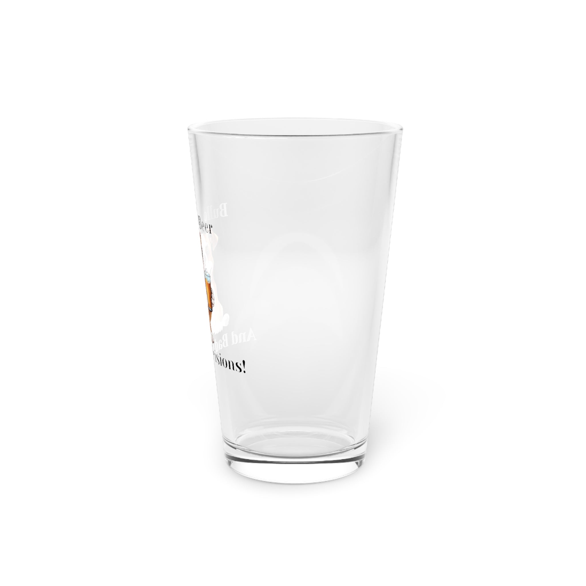 Bulldogs, Beer, and Bad Decisions!" - The Ultimate Pint Glass by Tipsy Bully (American/white)