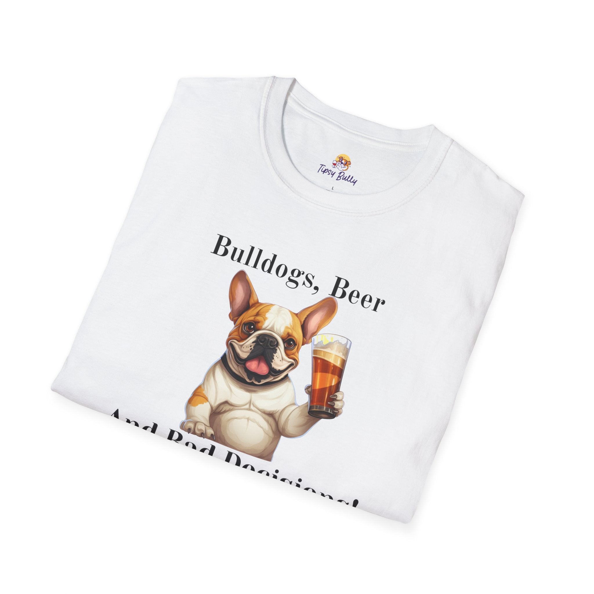 Bulldogs, Beer, and Bad Decisions" Unisex T-Shirt by Tipsy Bully (French/Brown)