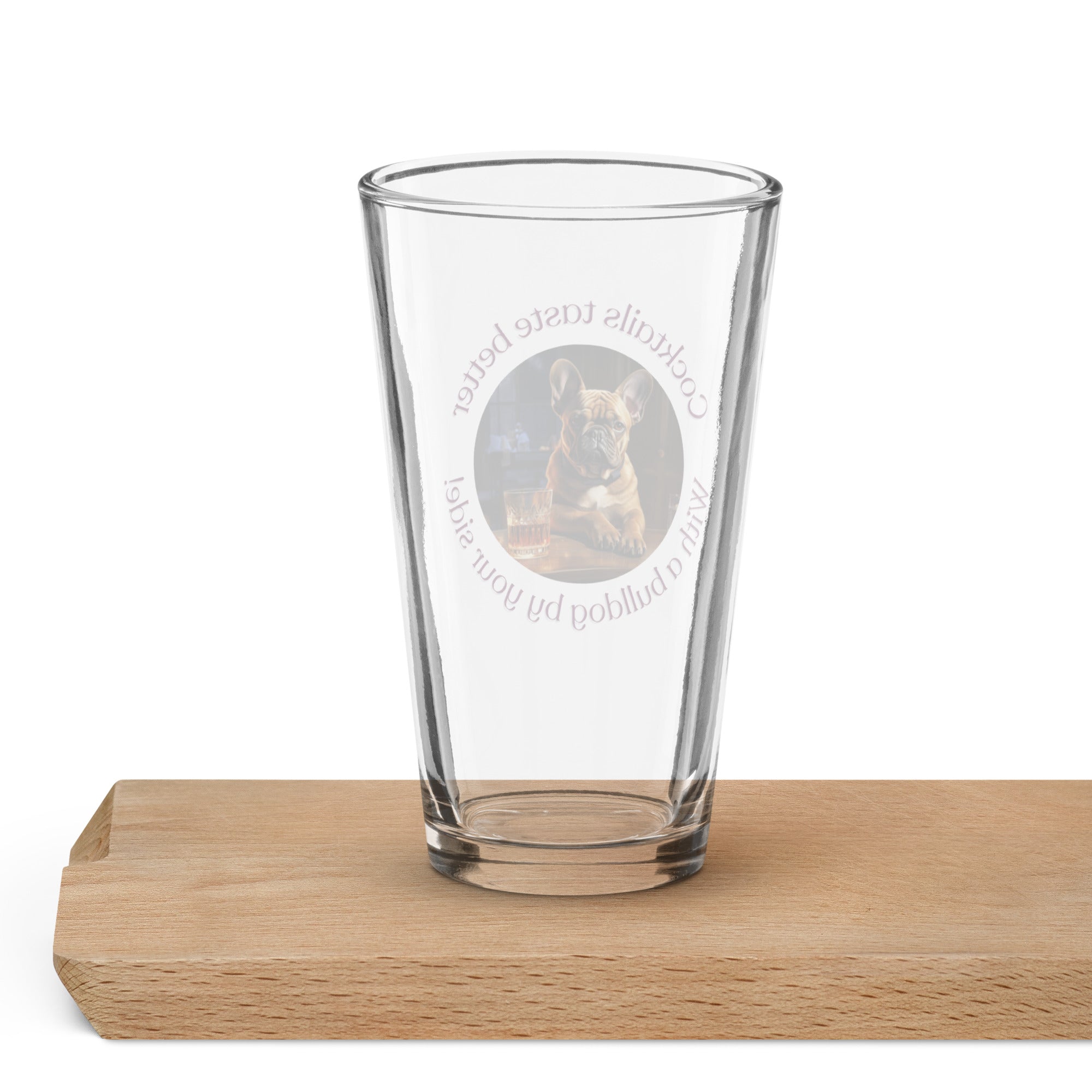 Shaker pint glass - Cocktails Taste Better - French Bulldog