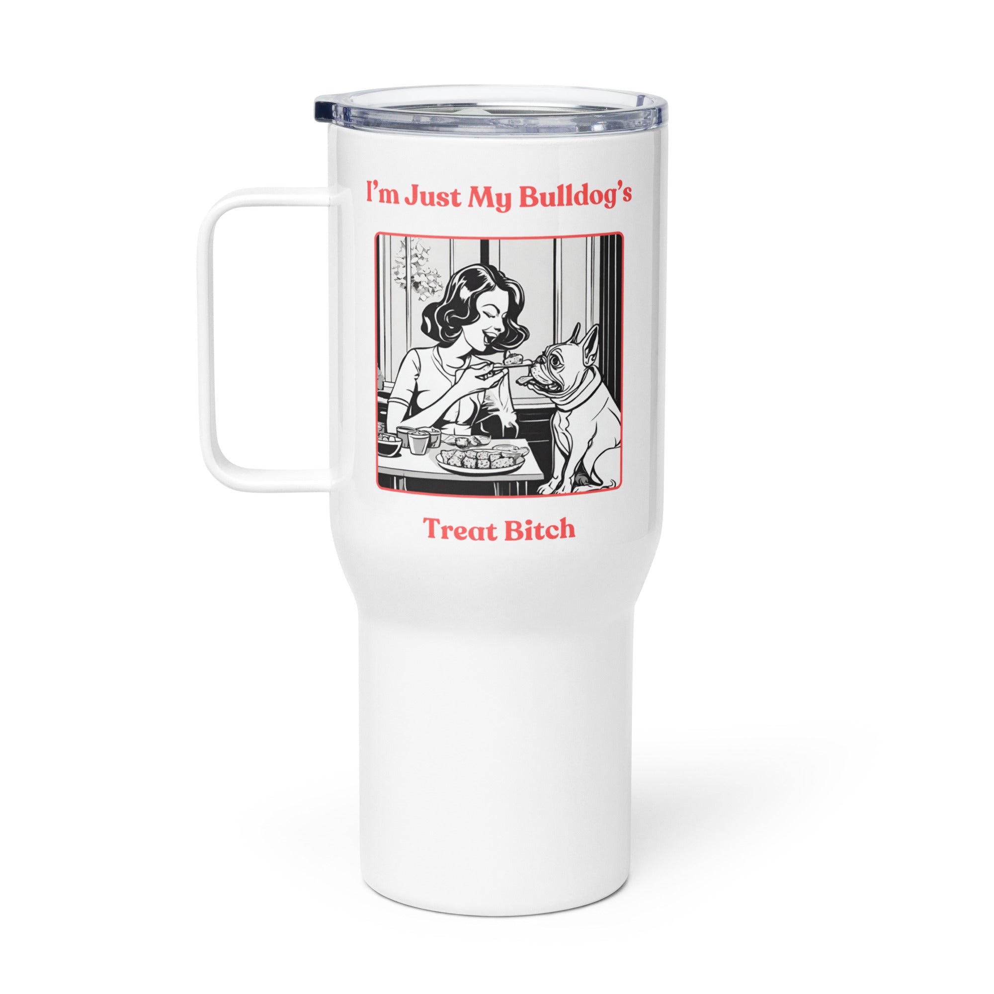 Just My Bulldog's Treat Bitch 25 oz. Travel Mug (Pink/French)