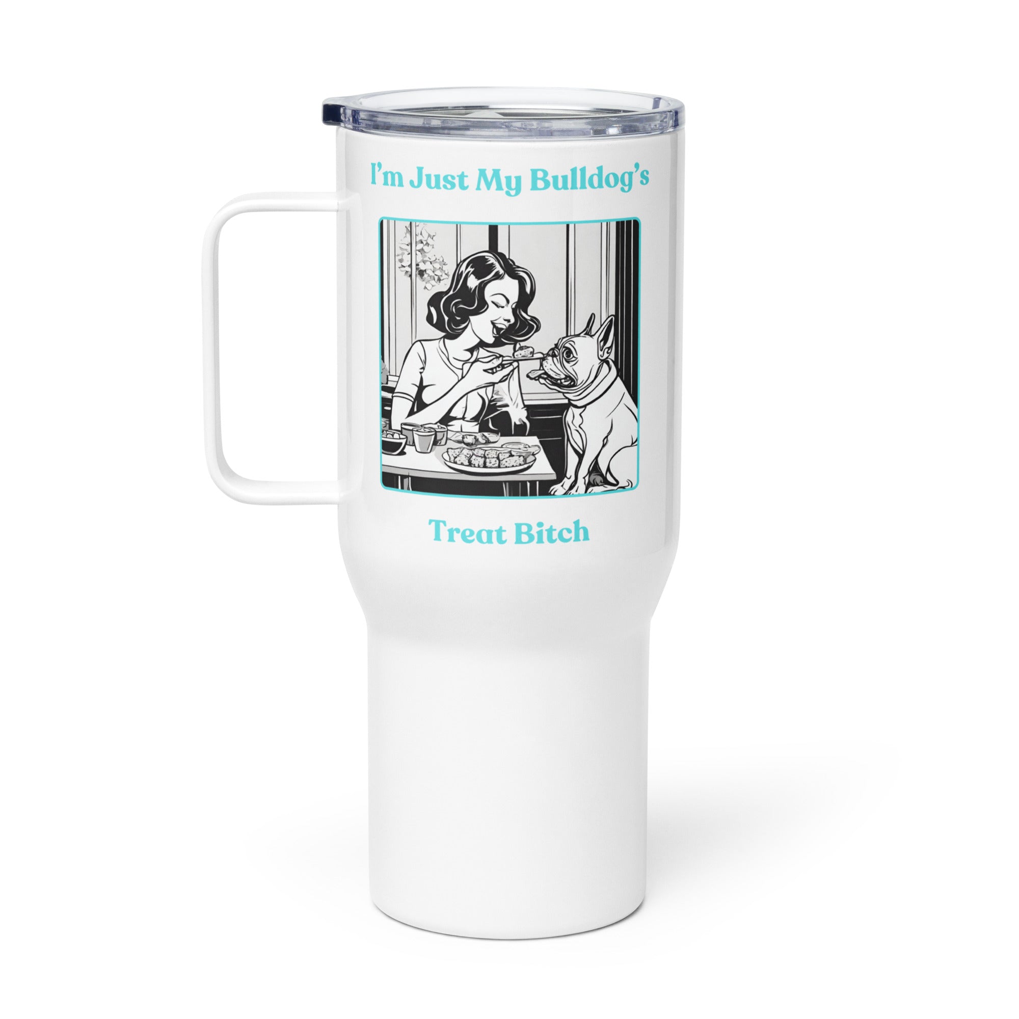 Just My Bulldog's Treat Bitch 25 oz. Travel Mug (Aqua/French)