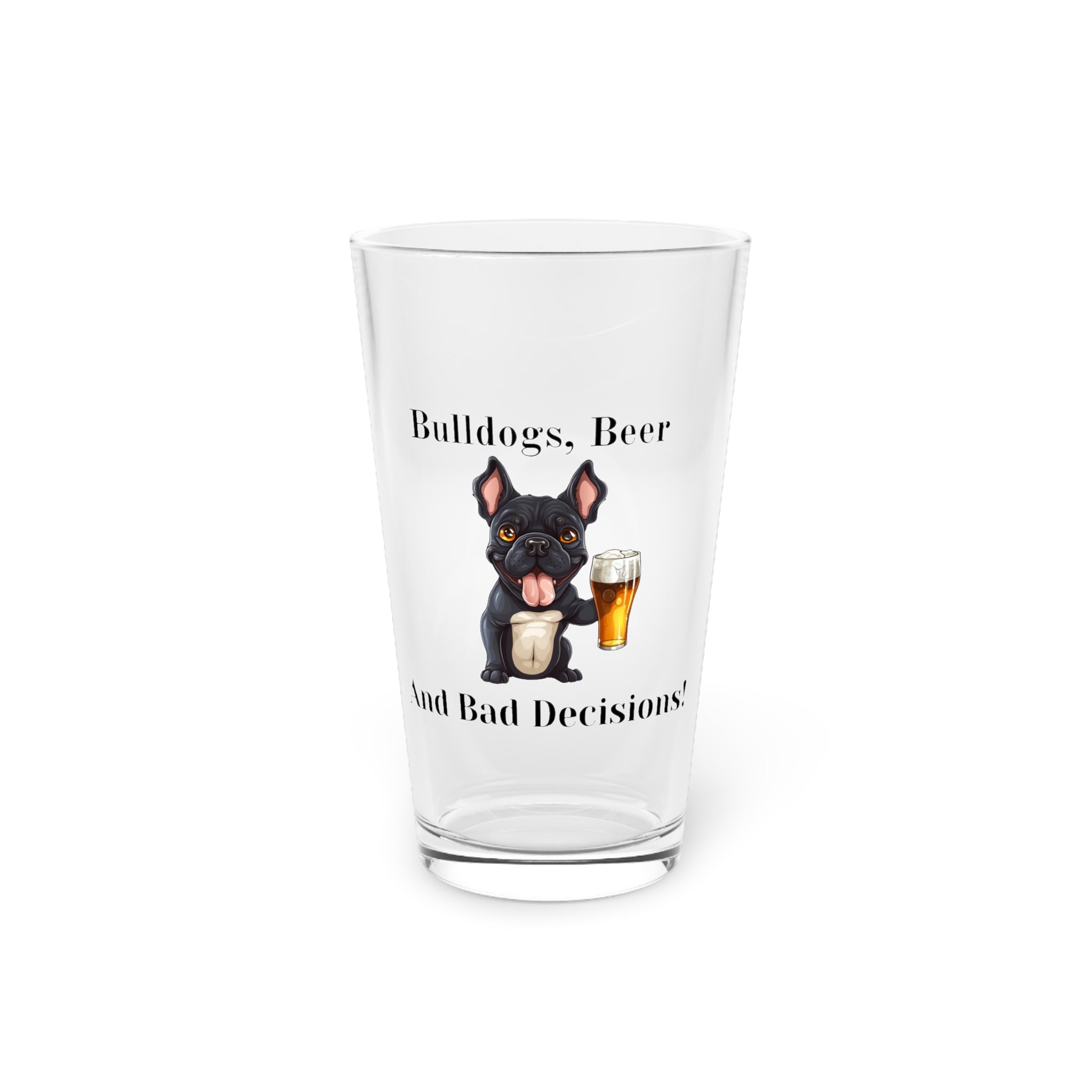 Bulldogs, Beer, and Bad Decisions!" - The Ultimate Pint Glass by Tipsy Bully (French/Black)