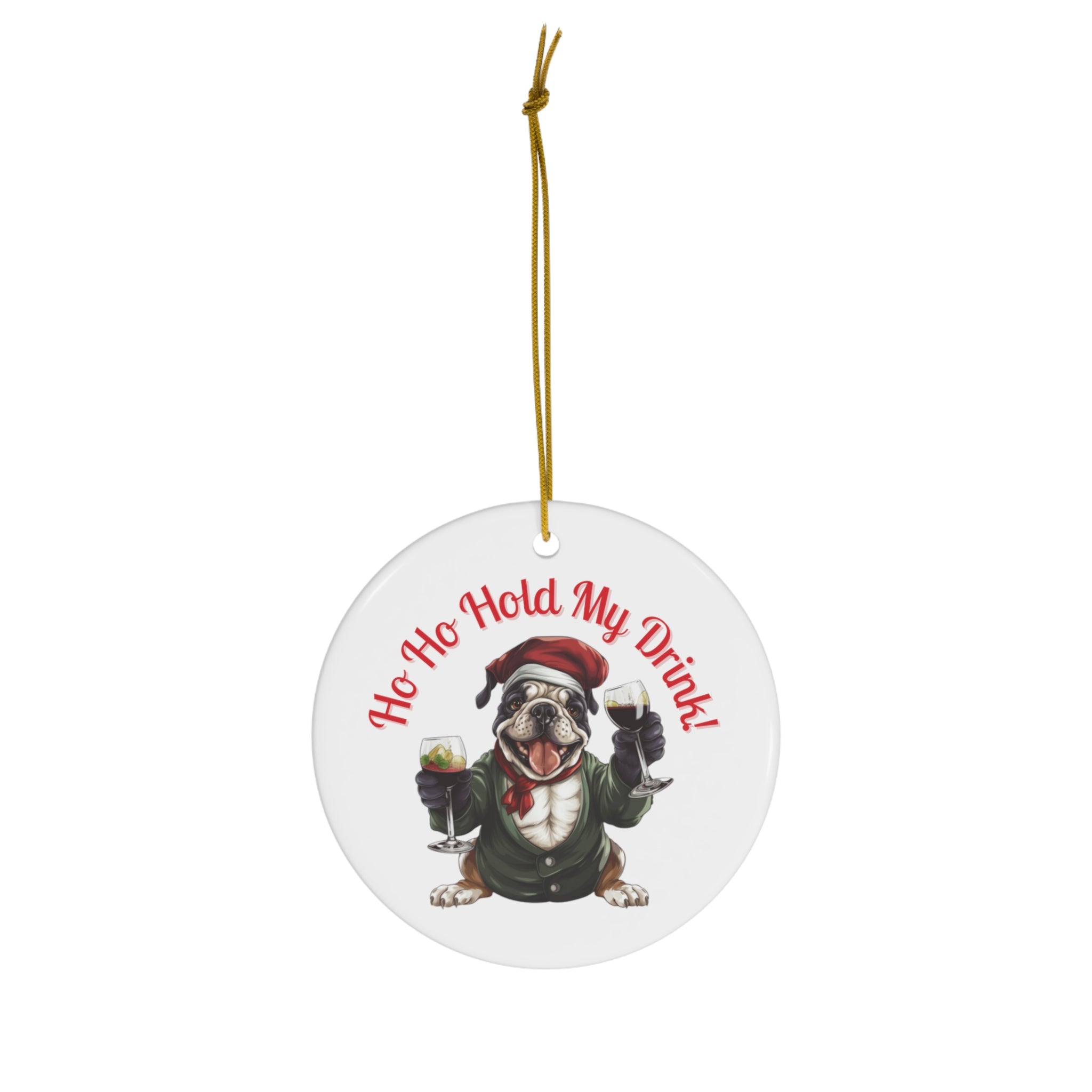 "Ho Ho Hold My Drink!" Christmas Ornament - English Bulldog