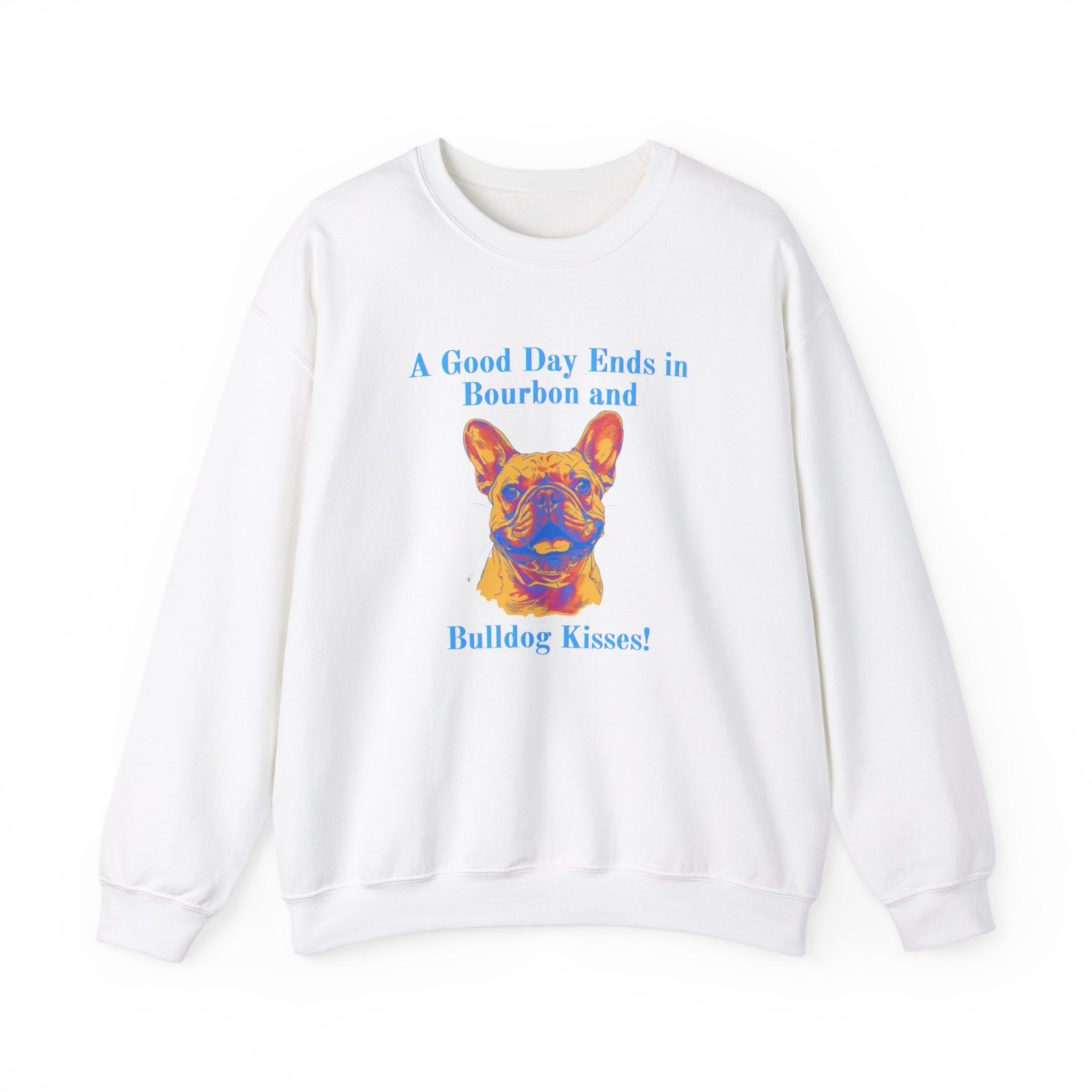 "A Good Day Ends in Bourbon and Bulldog Kisses!" Bulldog Crew Neck Sweatshirt (French)