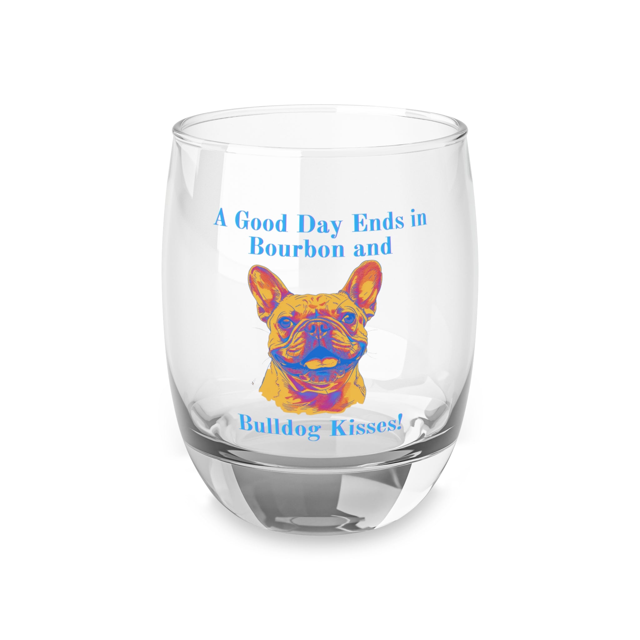 Tipsy Bully Good Day Ends in Bourbon and Bulldog Kisses!: Whiskey/Bourbon Glass (French)