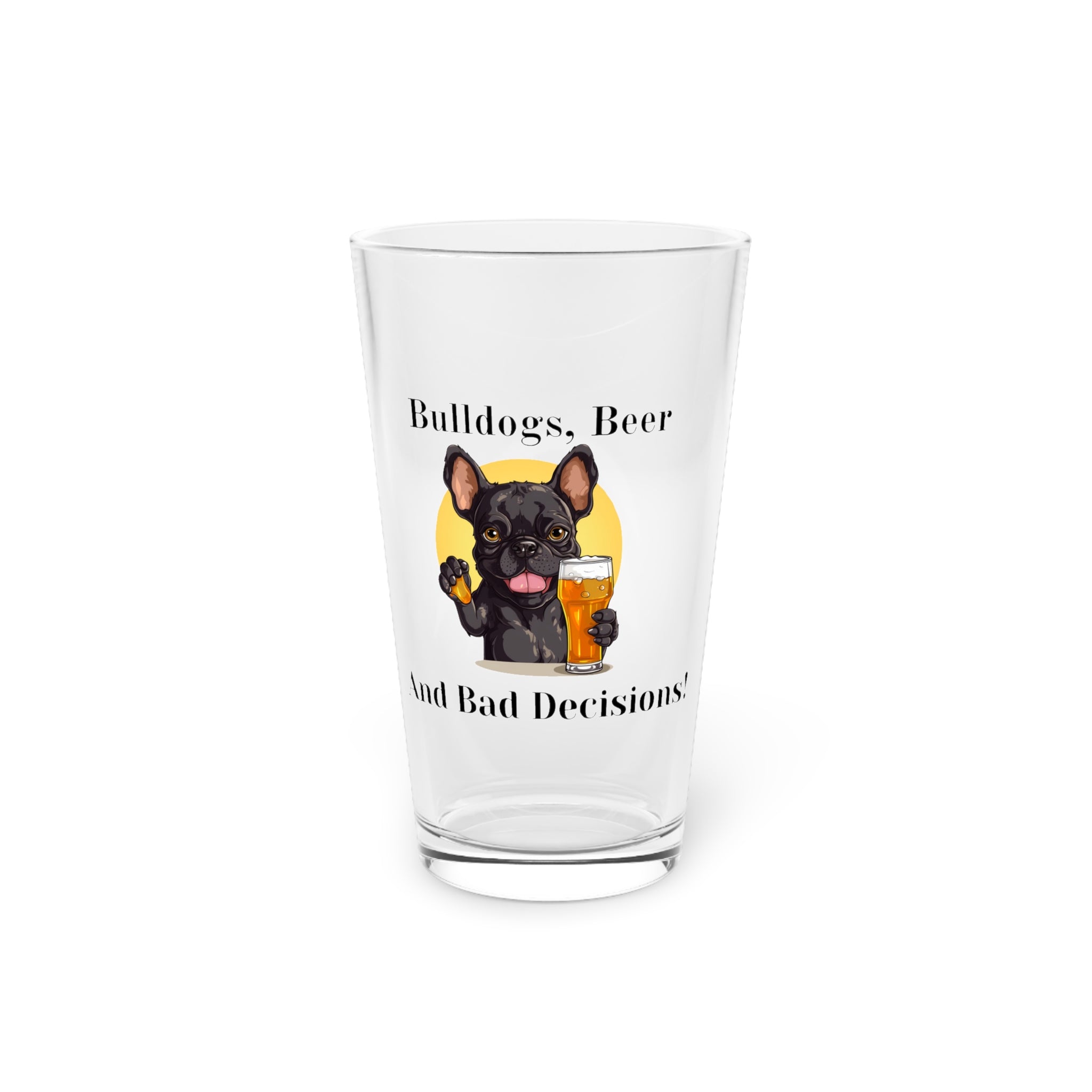 Bulldogs, Beer and Bad Decisions - Tipsy Bully Pint Glass (French/Black)