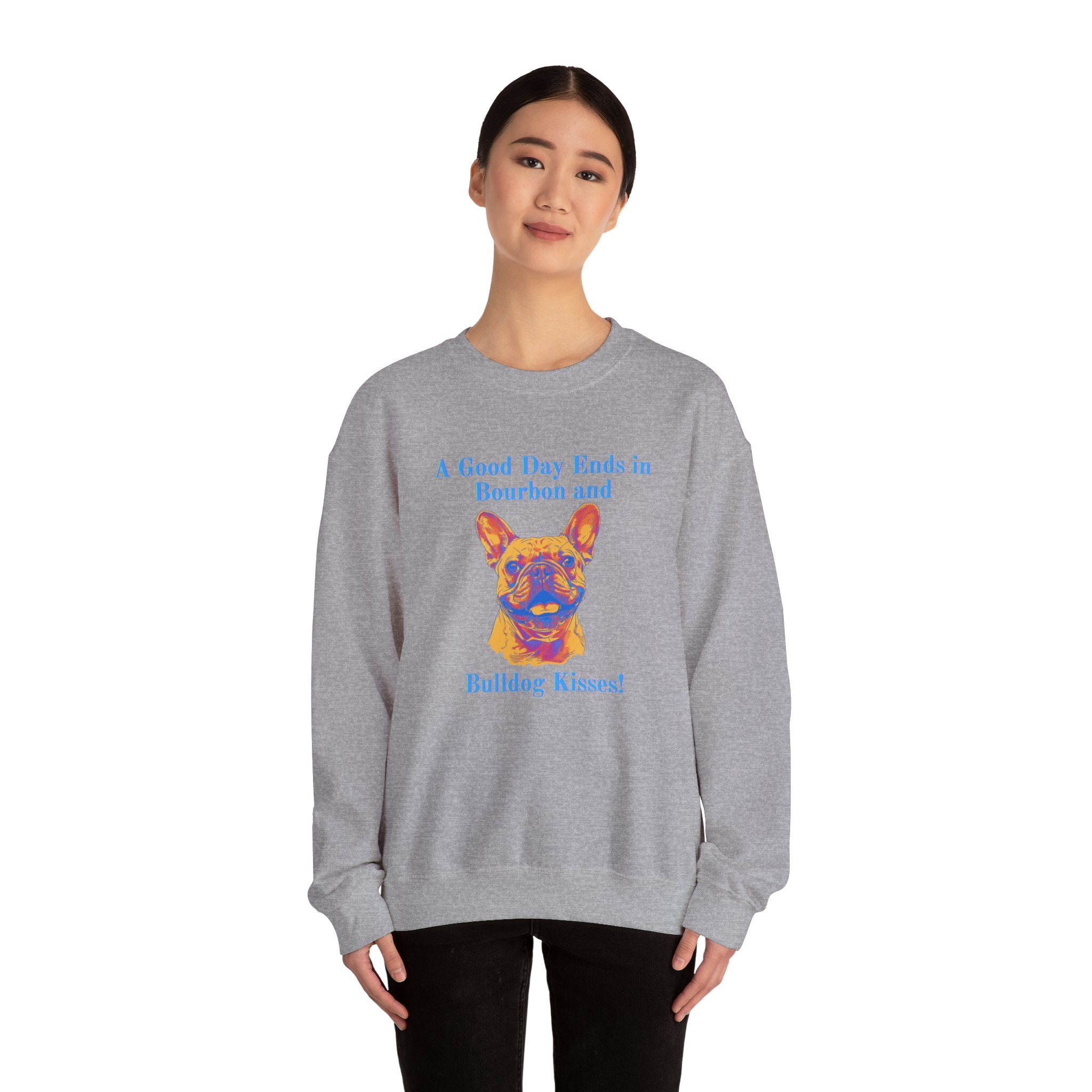 "A Good Day Ends in Bourbon and Bulldog Kisses!" Bulldog Crew Neck Sweatshirt (French)