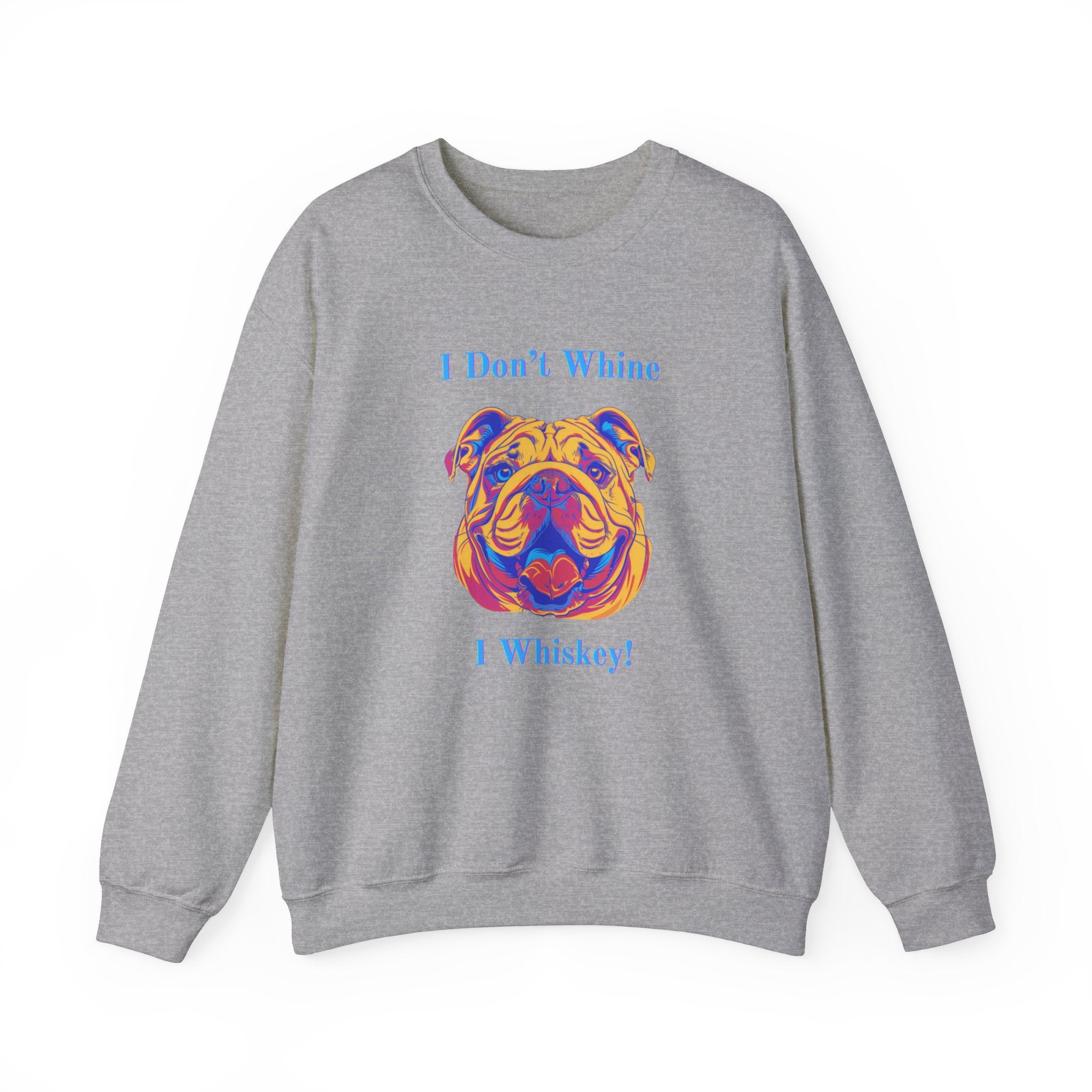 "I Don't Whine, I Whiskey!" Bulldog Crew Neck Sweatshirt (English)