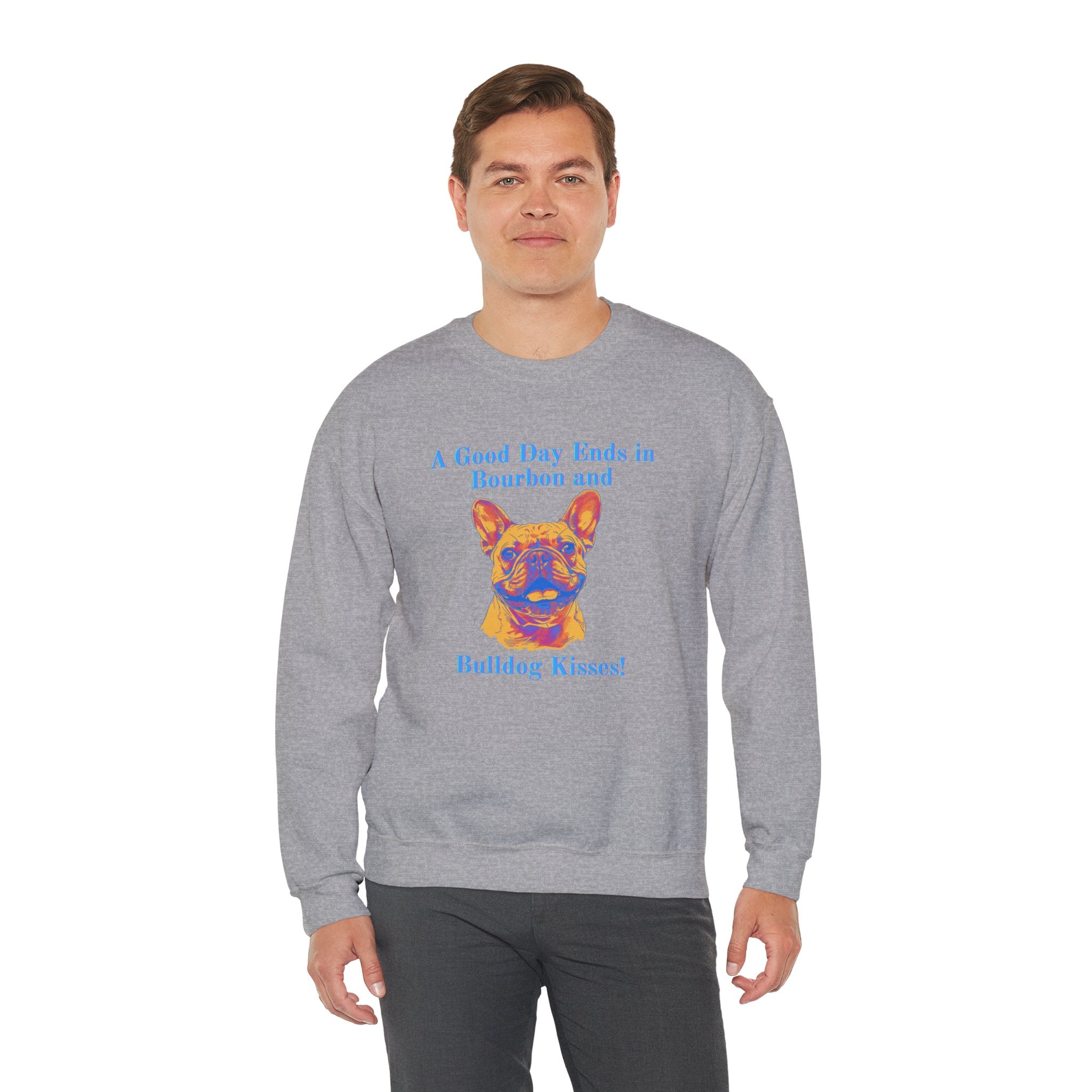 "A Good Day Ends in Bourbon and Bulldog Kisses!" Bulldog Crew Neck Sweatshirt (French)