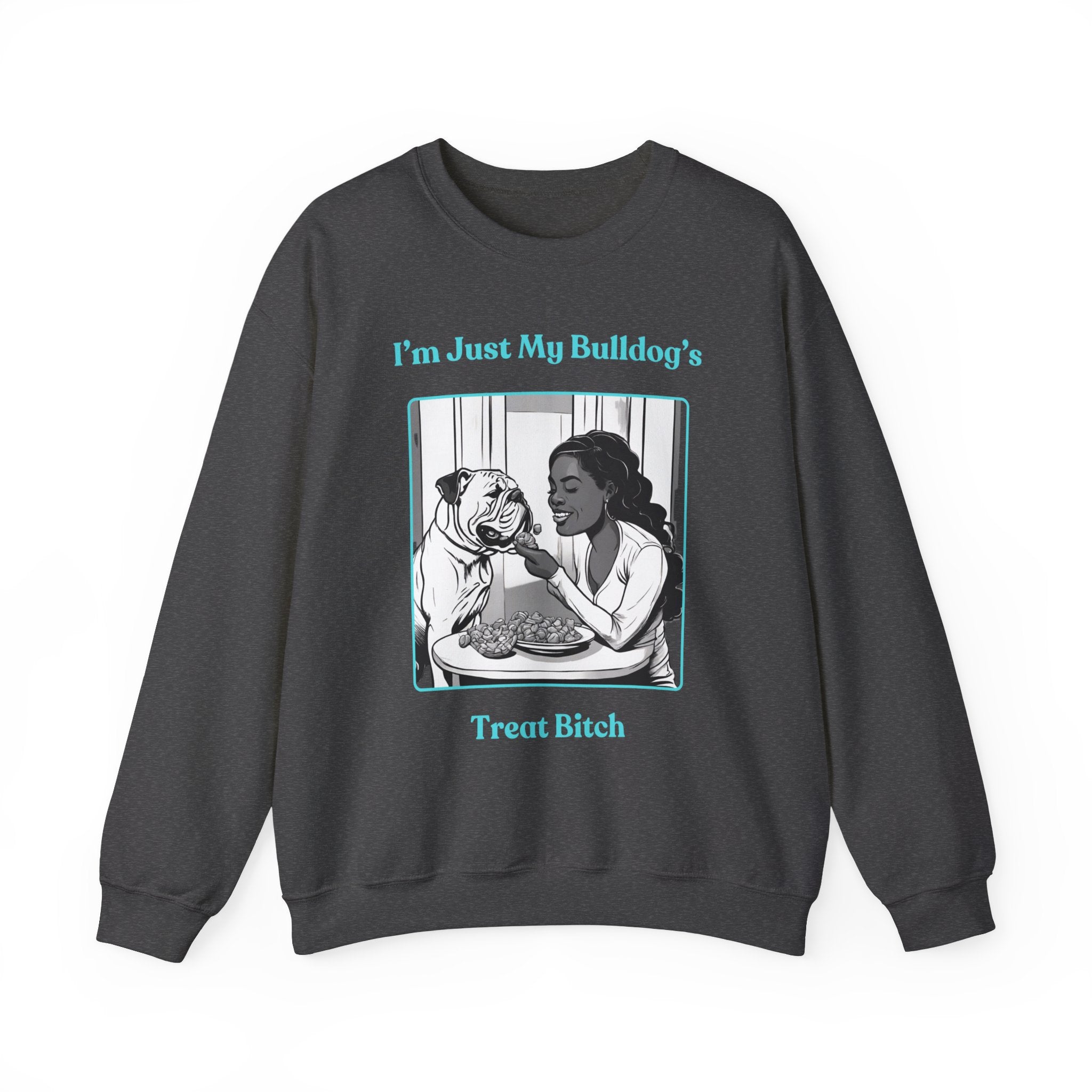 "Just My Bulldog's Treat Bitch" Crew Neck Sweatshirt (English/Turq)