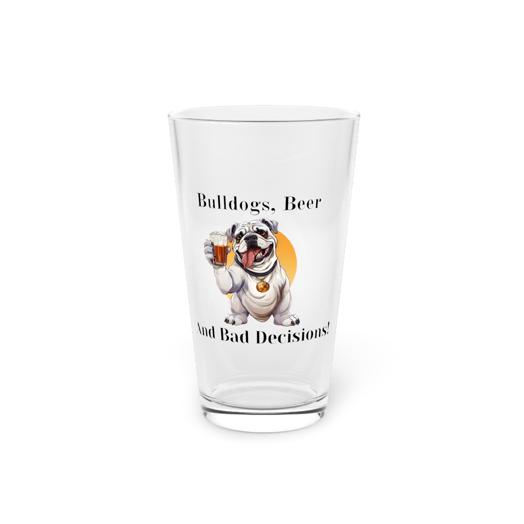 Bulldogs, Beer, and Bad Decisions!" - The Ultimate Pint Glass by Tipsy Bully (English/White)