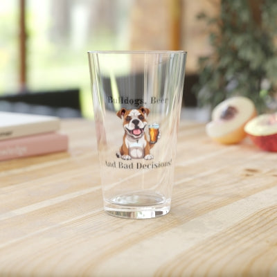 Bulldogs, Beer, and Bad Decisions!" - The Ultimate Pint Glass by Tipsy Bully (American/white)